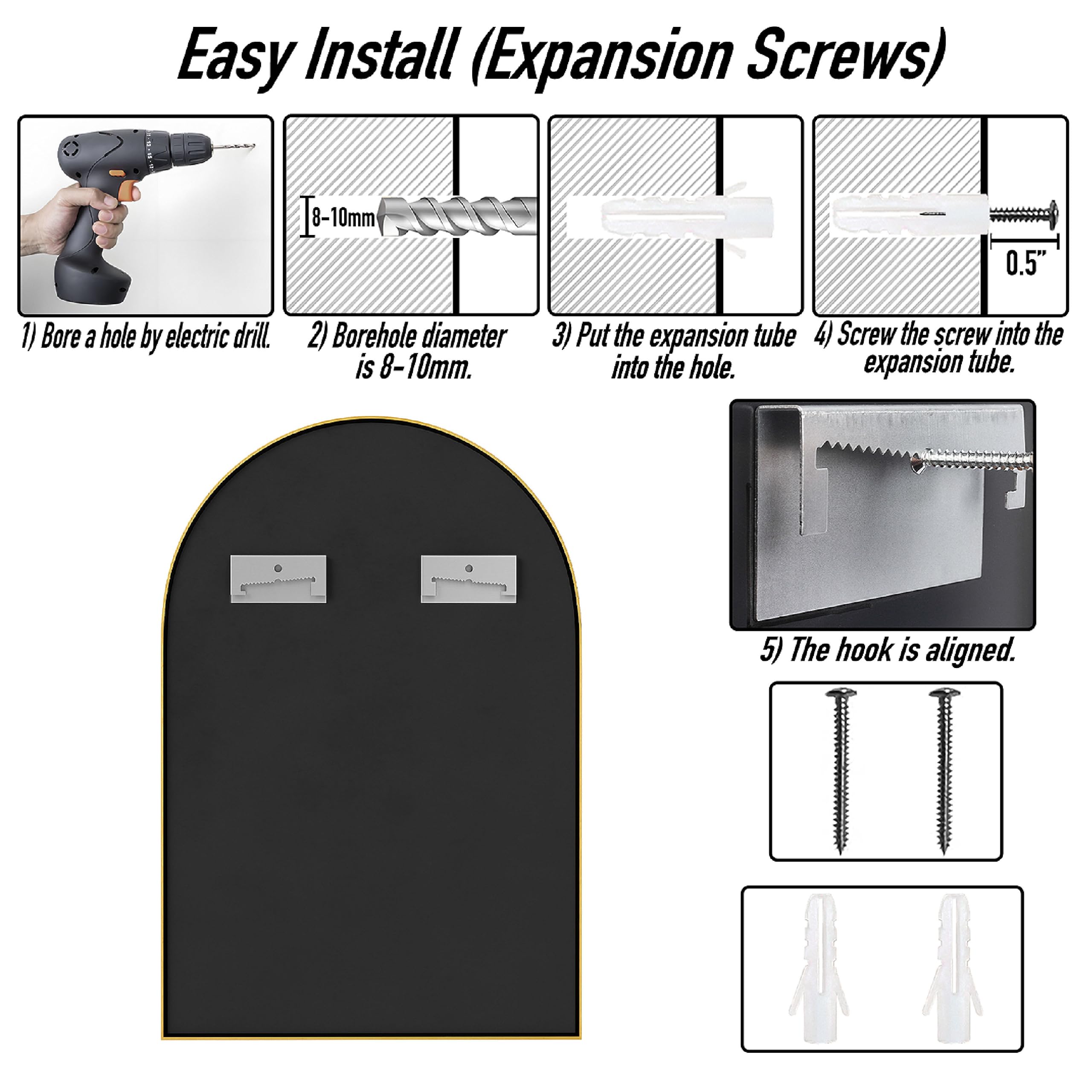 Easy Install (Expansion Screws)

1) Bore a hole by electric drill.
2) Borehole diameter is 8-10mm.
3) Put the expansion tube into the hole.
4) Screw the screw into the expansion tube.
5) The hook is aligned.