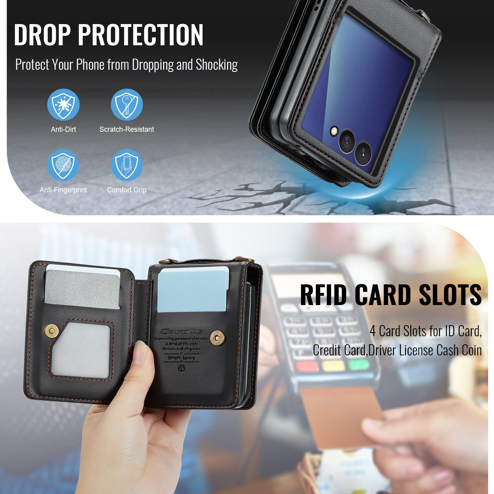 DROP PROTECTION  
Protect Your Phone from Dropping and Shocking  
Anti-Dirt  
Scratch-Resistant  
Anti-Fingerprint  
Comfort Grip  

RFID CARD SLOTS  
4 Card Slots for ID Card, Credit Card, Driver License Cash Coin