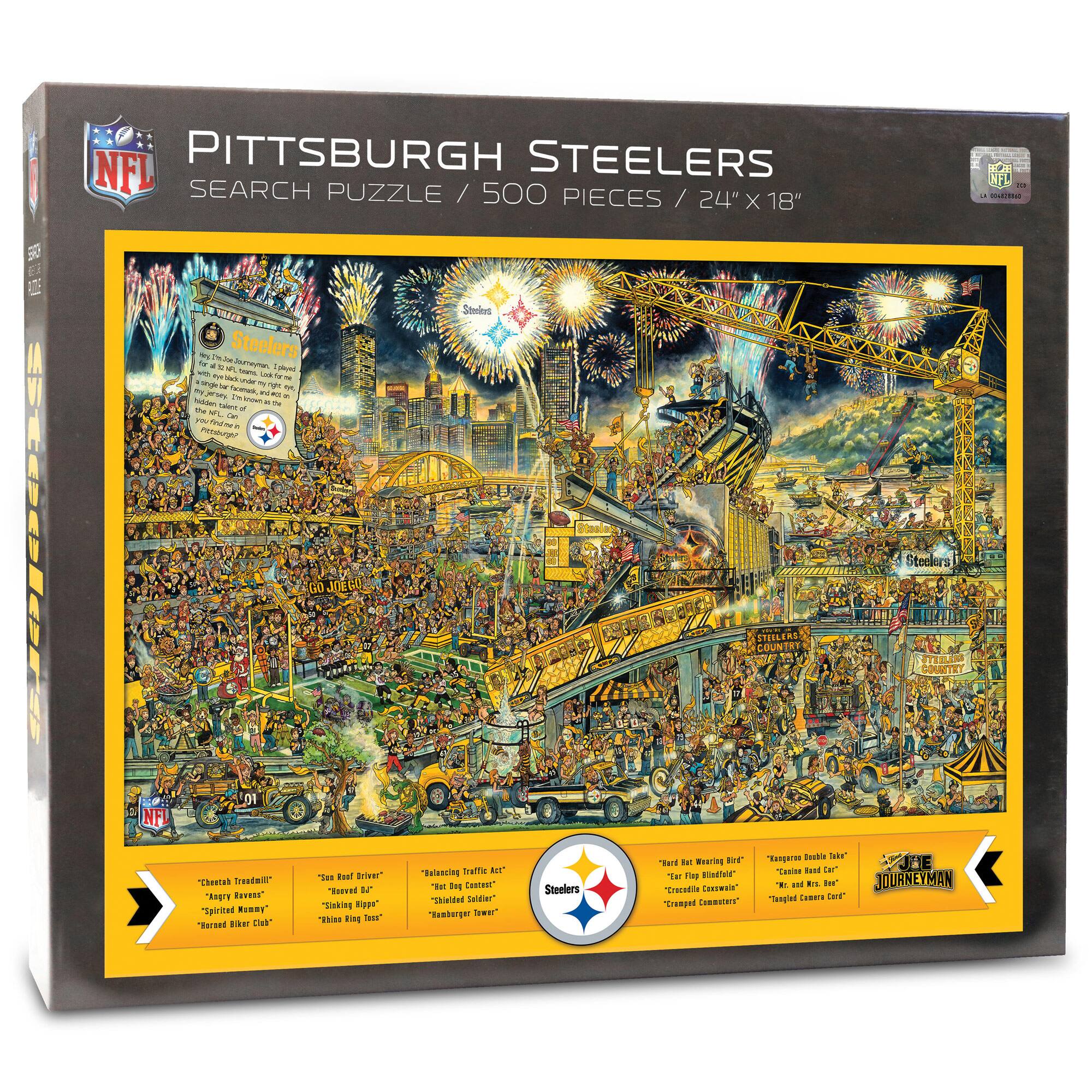 5 Fiteclr PITTSBURGH STEELERS NFL SEARCH PUZZLE / 500 PIECES / 24" X 18" 

Sombes KOAJR - -. - - u Steelers f -  Auratan -  -  - INS L da - - - - g tar mu - -  - - - in - N - -. - N a ML 1 i fan - Pctough Steclers 0O JOEGS STILERL COUNTRY STEILE UMTEY LO NFI snpuer Seable Tabr* "HAIl tur Bearing Ent JUE traffic Aut' Tasise tad fo Tes Busf Triver "Pelescing EAr TN athue "Cheetas Trastem or "Wat In Cestwut' Steelers *Decadte CHrseus"  wad L Io JOURNEYMA Bavest" an, "Aogre Thisaled beter "Sapar Twaora Cwd' "Siaking Kagr' "reped Comaaters" "Spirited Ronay" lowr" "Ehiss di "eos" sahmenea, . pwar Cak" NFL .