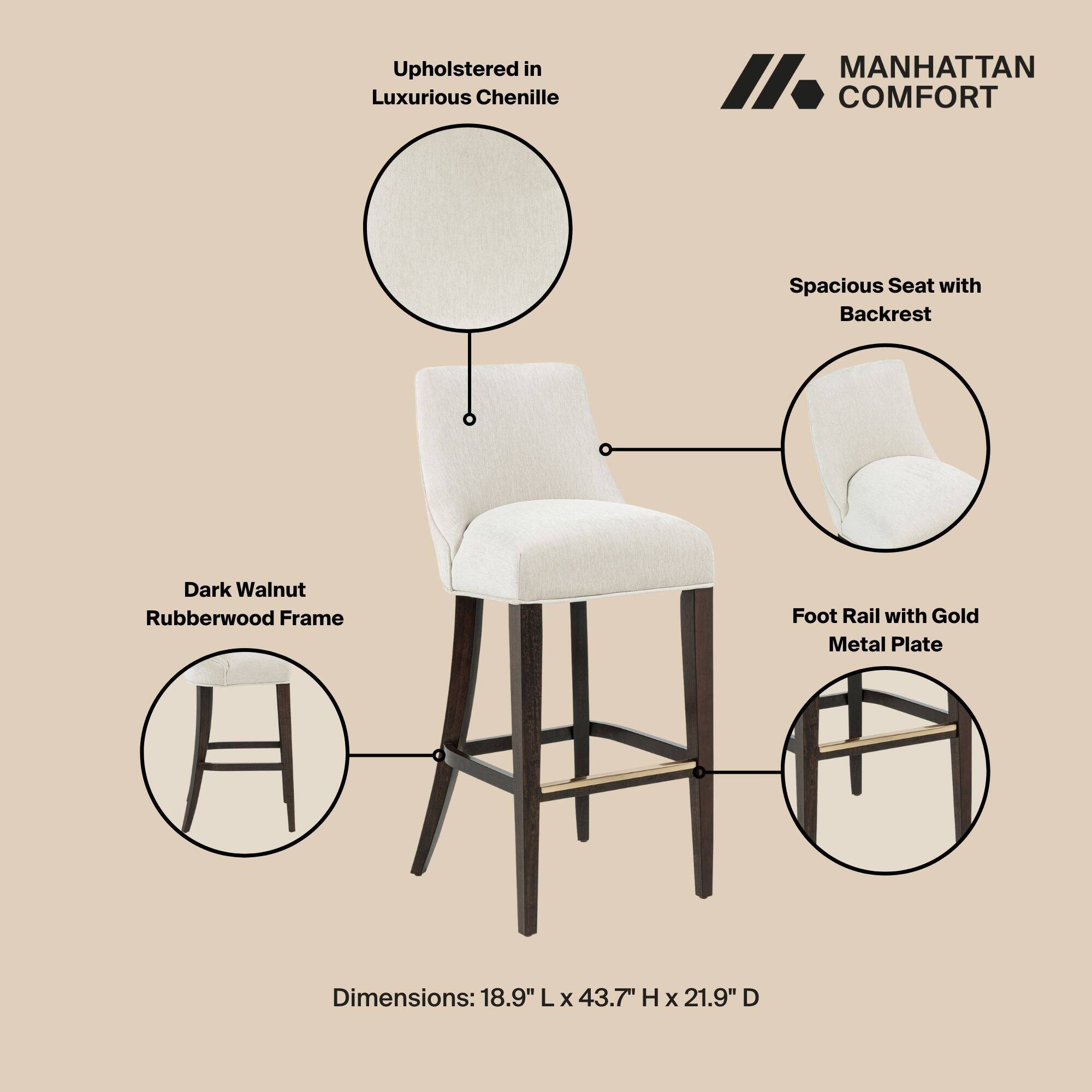 Upholstered in Luxurious Chenille

MANHATTAN COMFORT

Spacious Seat with Backrest

Dark Walnut Rubberwood Frame

Foot Rail with Gold Metal Plate

Dimensions: 18.9" L x 43.7" H x 21.9" D