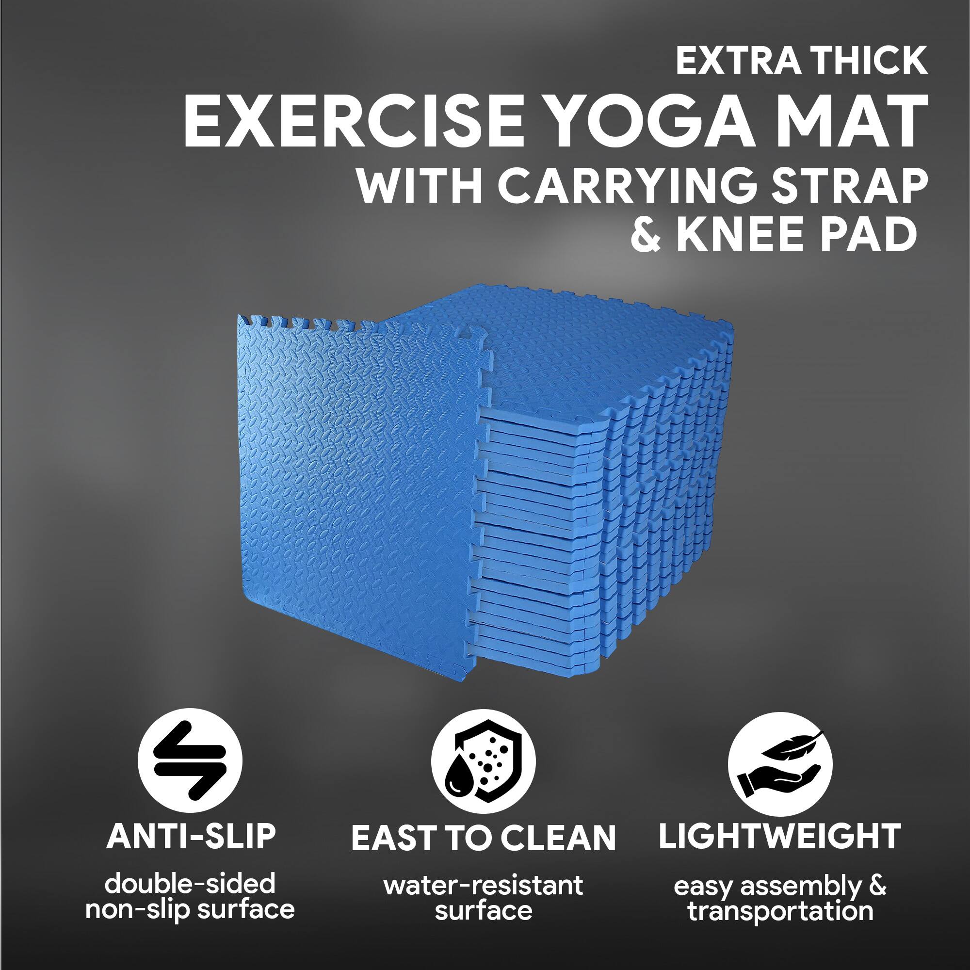 EXTRA THICK  
EXERCISE YOGA MAT WITH CARRYING STRAP & KNEE PAD  

ANTI-SLIP  
double-sided non-slip surface  

EAST TO CLEAN  
water-resistant surface  

LIGHTWEIGHT  
easy assembly & transportation