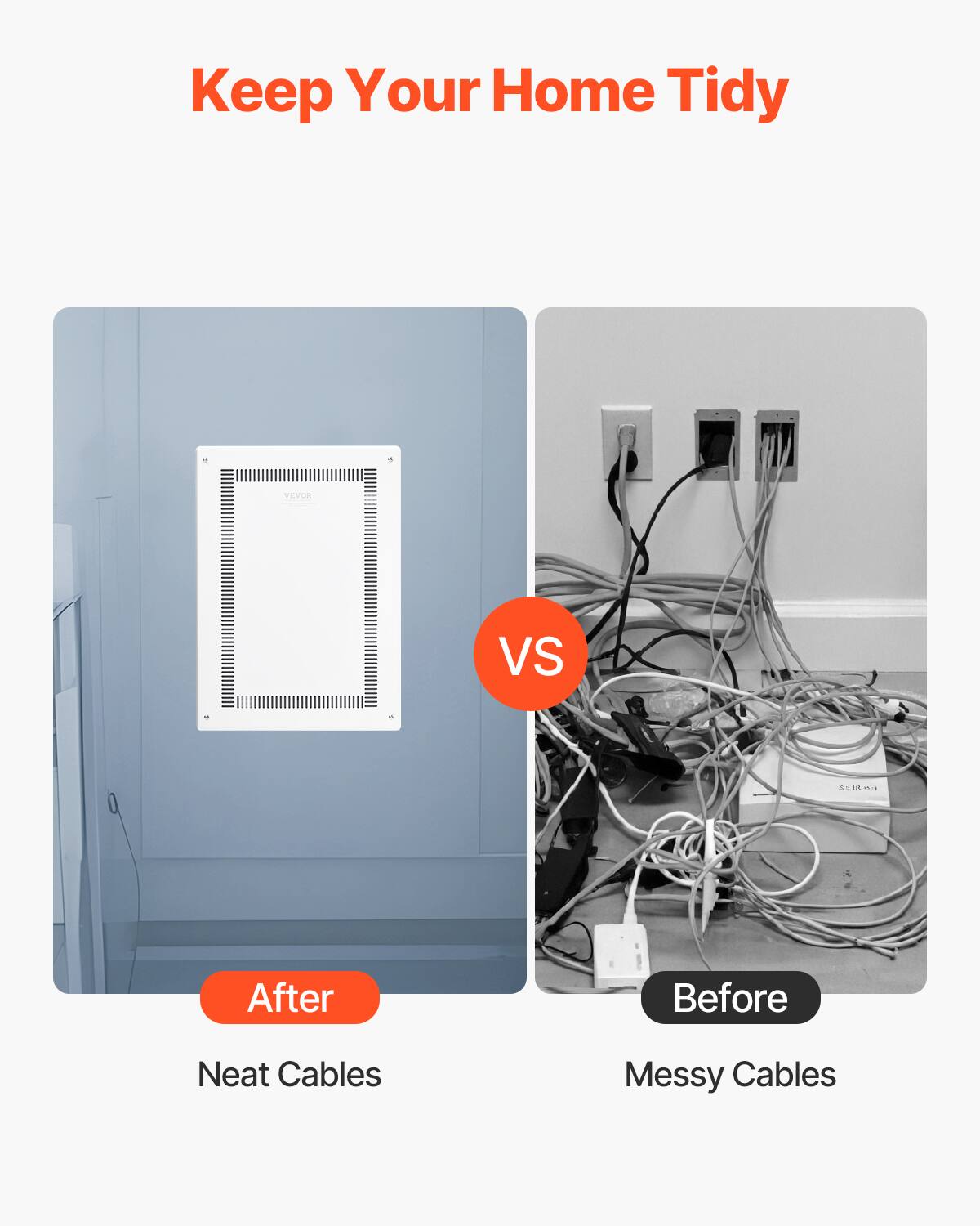 Keep Your Home Tidy

After: Neat Cables

VS

Before: Messy Cables
