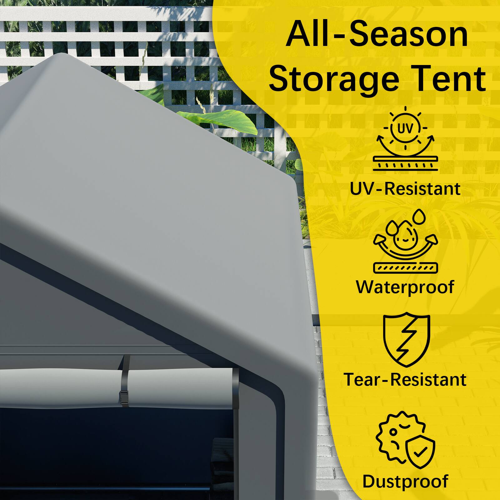 All-Season Storage Tent  
UV-Resistant  
Waterproof  
Tear-Resistant  
Dustproof