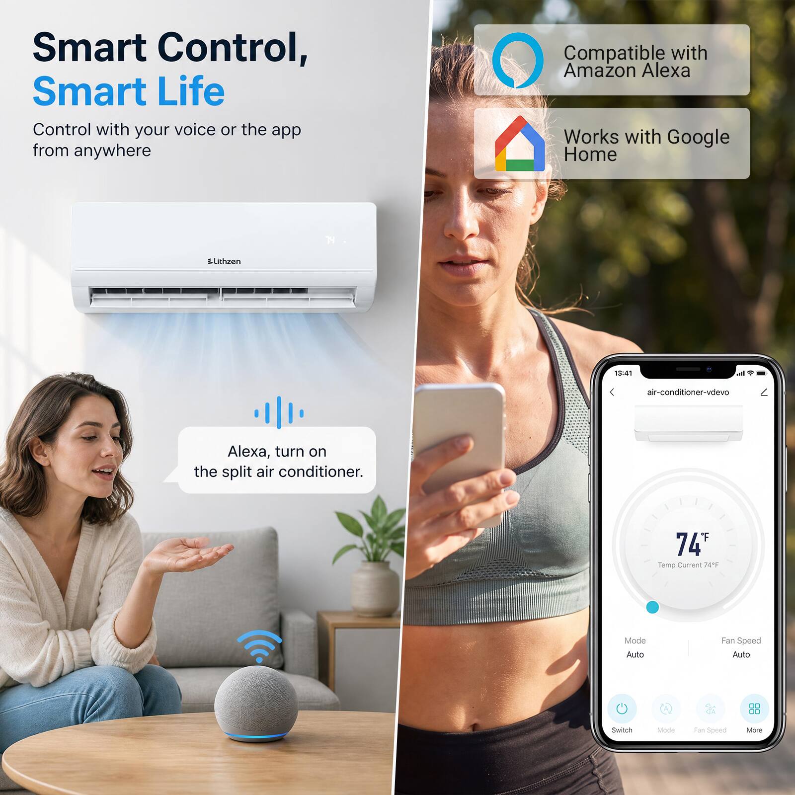 Smart Control, Smart Life  
Control with your voice or the app from anywhere  

Compatible with Amazon Alexa  
Works with Google Home  

Alexa, turn on the split air conditioner.  

74°F  
Temp Current 74°F  
Mode Auto  
Fan Speed Auto  

Switch  
Mode  
Fan Speed  
More