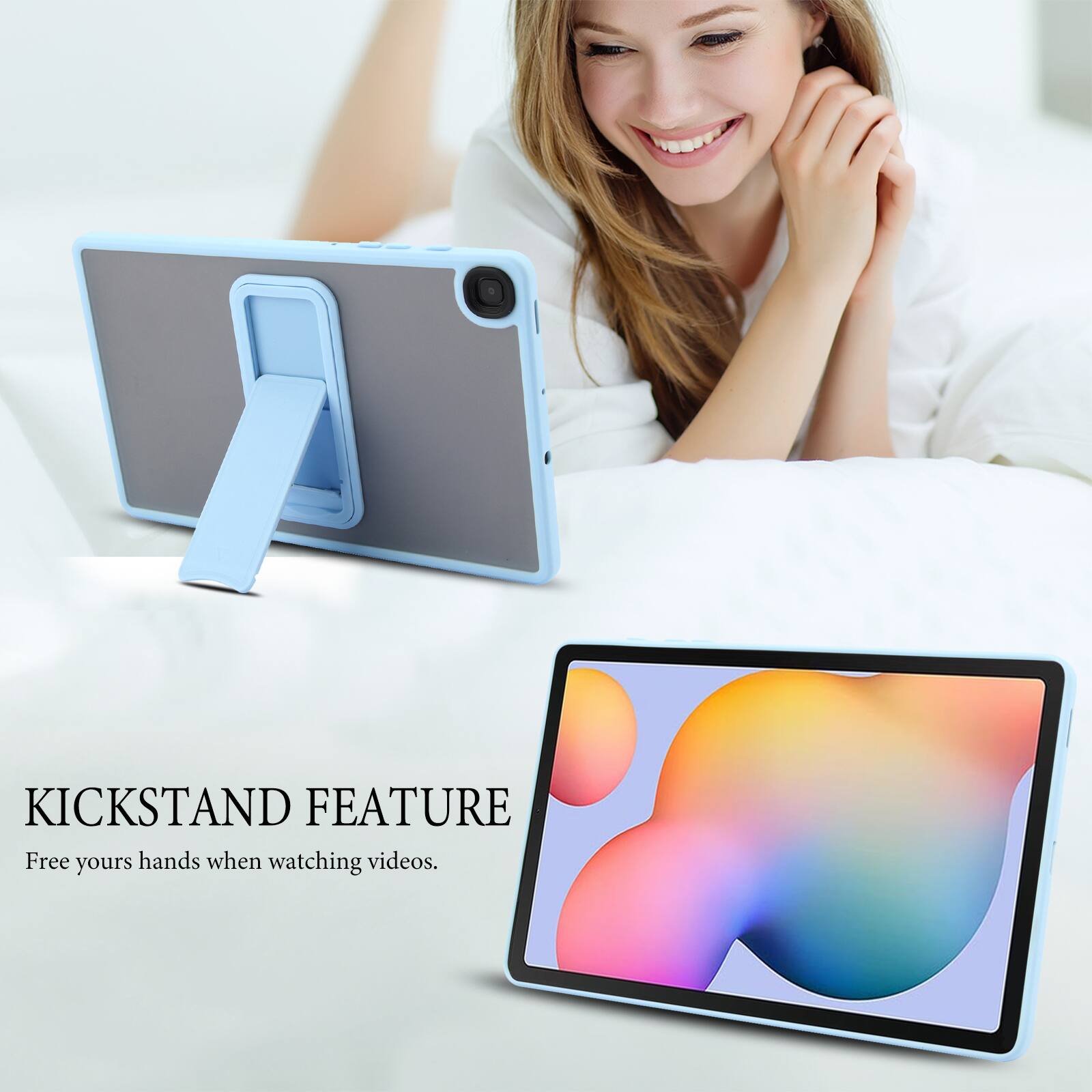 KICKSTAND FEATURE  
Free your hands when watching videos.