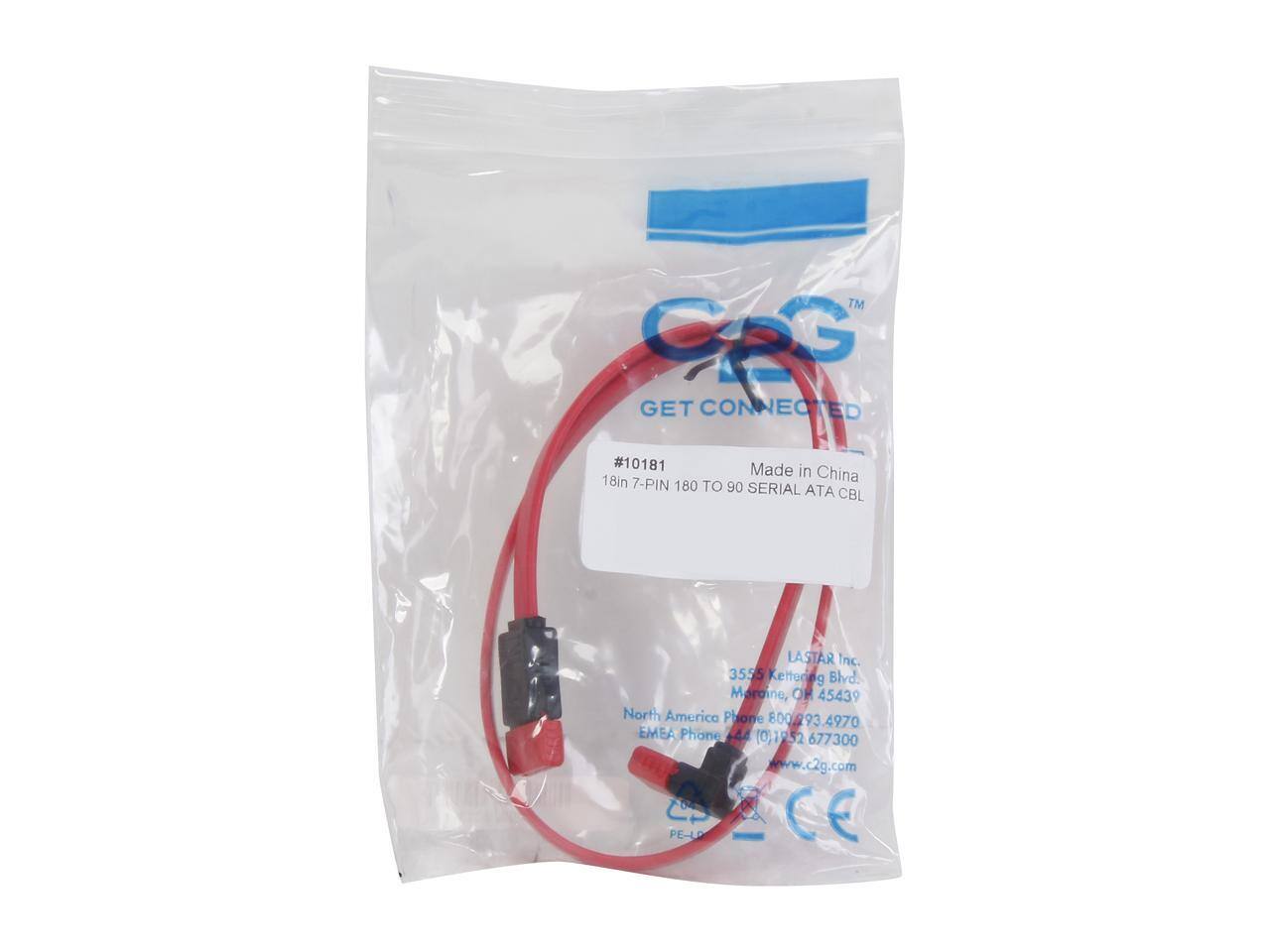 TM CeG  
GET CONNECTED  
#10181  
Made in China  
18in 7-PIN 180 TO 90 SERIAL ATA CBL  

LASTAR Inc.  
3555 Kettering Blvd  
Moraine, OH 45439  
North America Phone 800 293 9370  
EMEA Phone 44 (0)1252 677300  
www.c2g.com  

CE PE-LP