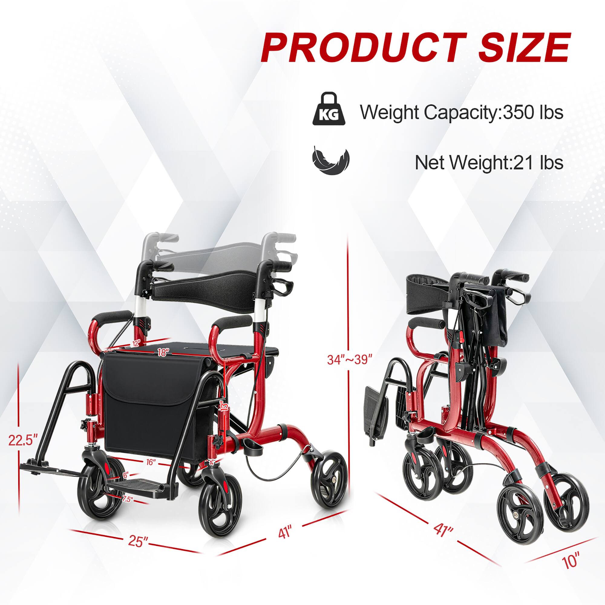 PRODUCT SIZE
KG
Weight Capacity: 350 lbs
Net Weight: 21 lbs
UP
18
34"~39"
13
22.5"
16
5
25"
41"
41"
10"