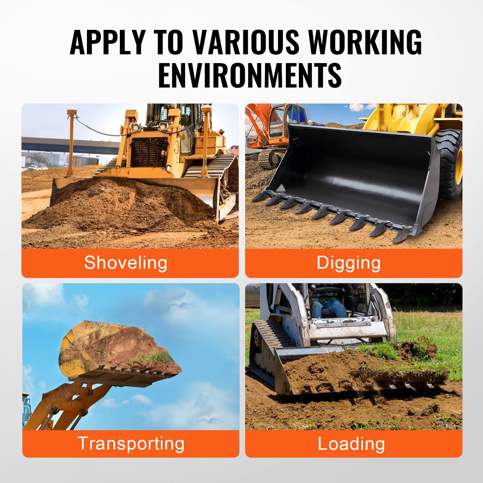 APPLY TO VARIOUS WORKING ENVIRONMENTS

- Shoveling
- Digging
- Transporting
- Loading