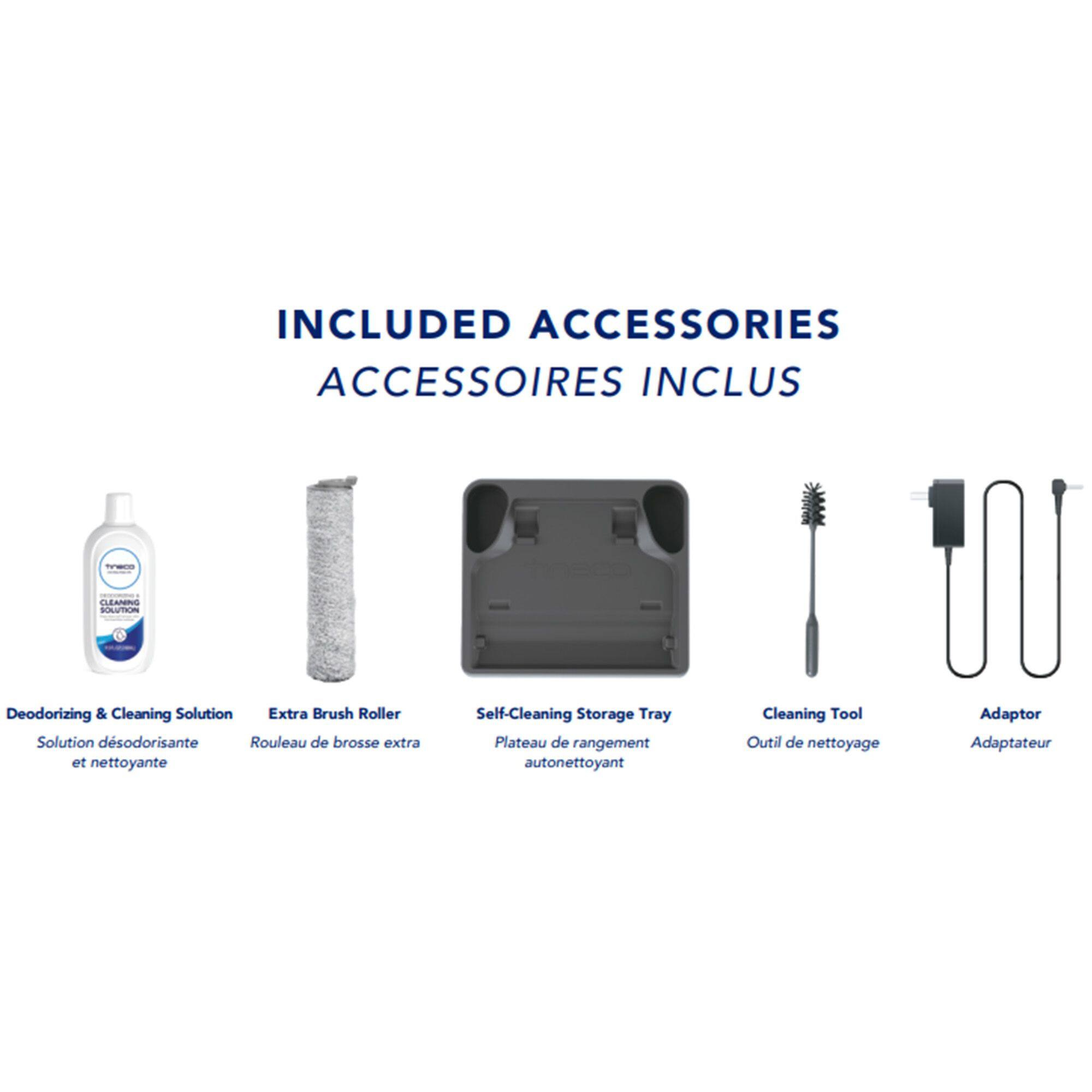 INCLUDED ACCESSORIES  
ACCESSOIRES INCLUS

- Deodorizing & Cleaning Solution  
  Solution désodorisante et nettoyante

- Extra Brush Roller  
  Rouleau de brosse extra

- Self-Cleaning Storage Tray  
  Plateau de rangement autonettoyant

- Cleaning Tool  
  Outil de nettoyage

- Adaptor  
  Adaptateur