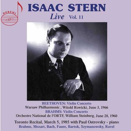 **ISAAC STERN**
Live Vol. 11
**BEETHOVEN:** Violin Concerto
Warsaw Philharmonic, Witold Rowicki, June 3, 1966
**BRAHMS:** Violin Concerto
Orchestre National de l'ORTF, William Steinberg, June 28, 1960
**Toronto Recital, March 5, 1985 with Paul Ostrovsky - piano**
Brahms, Mozart, Bach, Faure, Bartok, Szymanowsky, Ravel