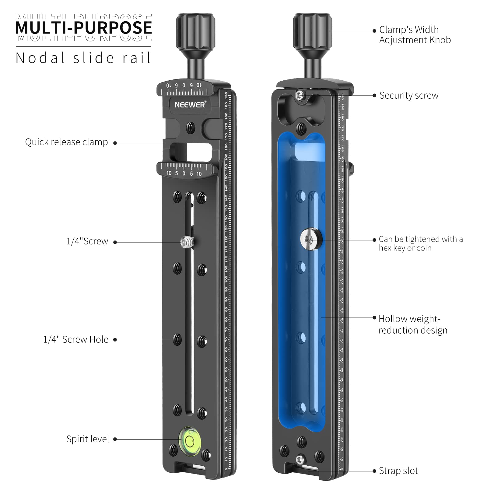 MULTI-PURPOSE  
Nodal slide rail

- Quick release clamp
- 1/4" Screw
- 1/4" Screw Hole
- Spirit level
- Clamp's Width Adjustment Knob
- Security screw
- Can be tightened with a hex key or coin
- Hollow weight-reduction design
- Strap slot