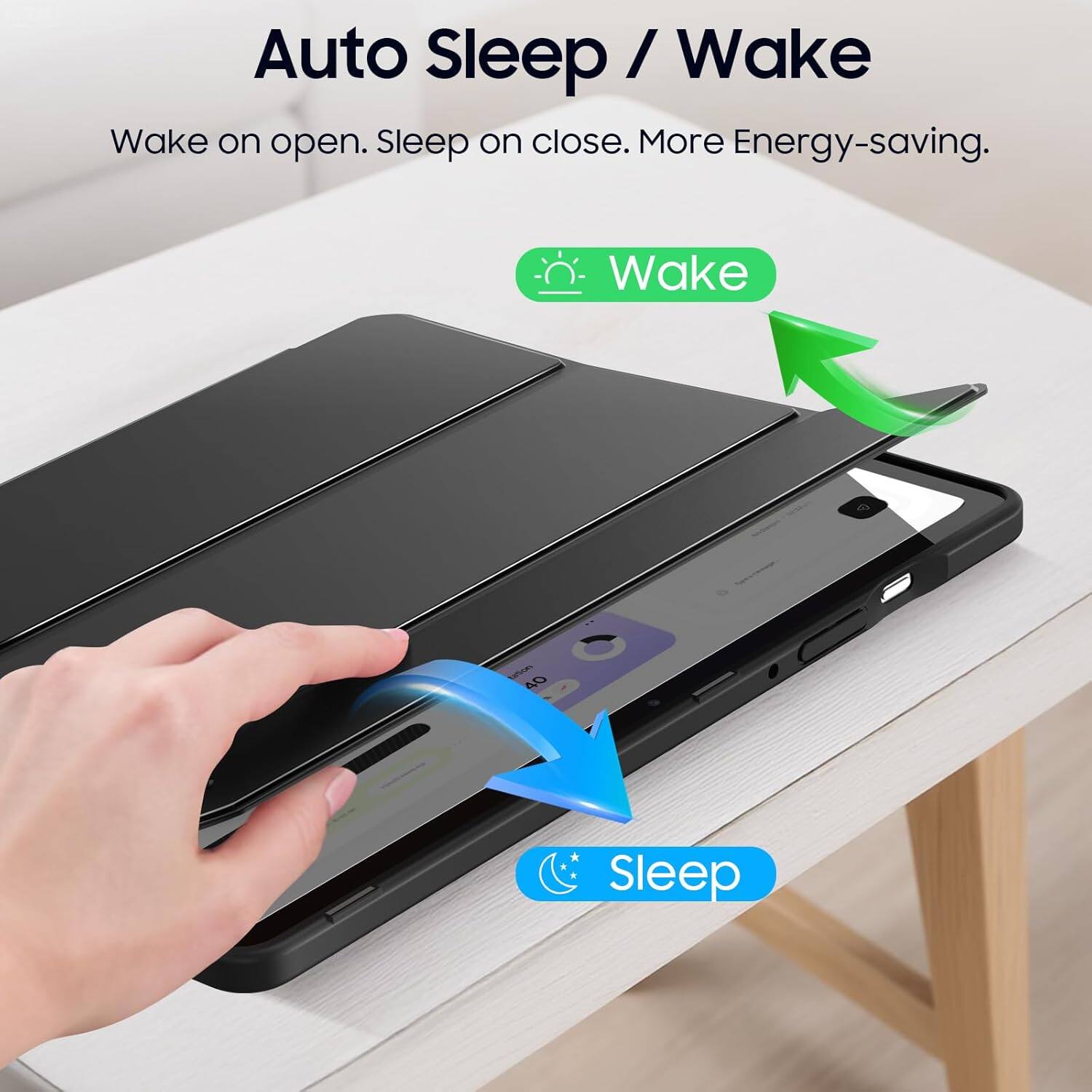 Auto Sleep / Wake  
Wake on open. Sleep on close. More Energy-saving.