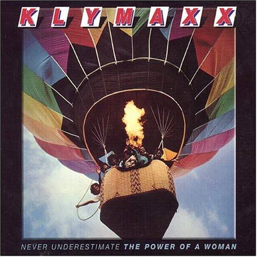 KLYMAXX  
NEVER UNDERESTIMATE THE POWER OF A WOMAN