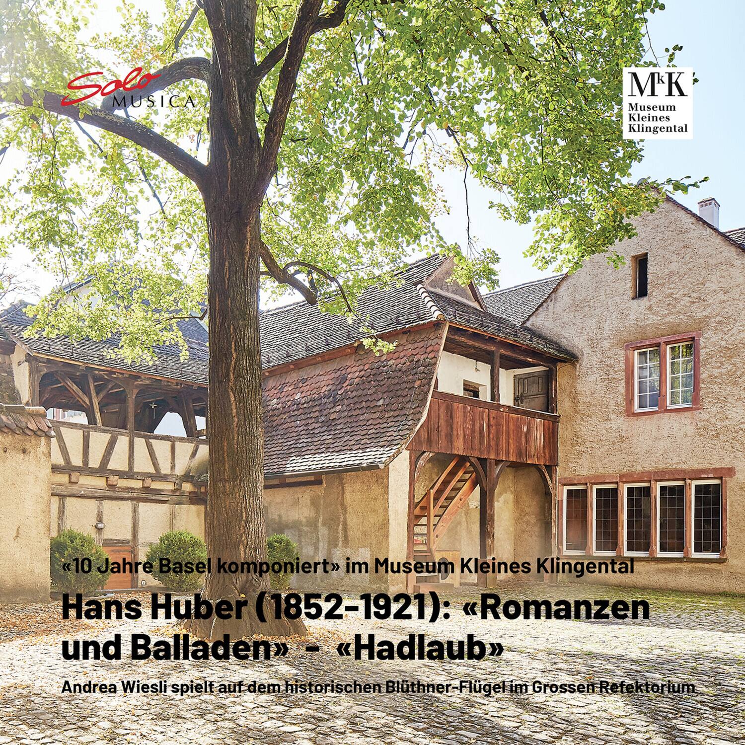 Solo MUSICA

Museum Kleines Klingental

10 Jahre Basel komponiert im Museum Kleines Klingental

Hans Huber (1852-1921): "Romanzen und Balladen" - "Hadlaub"

Andrea Wiesli spielt auf dem historischen Blüthner-Flügel im Großen Refektorium