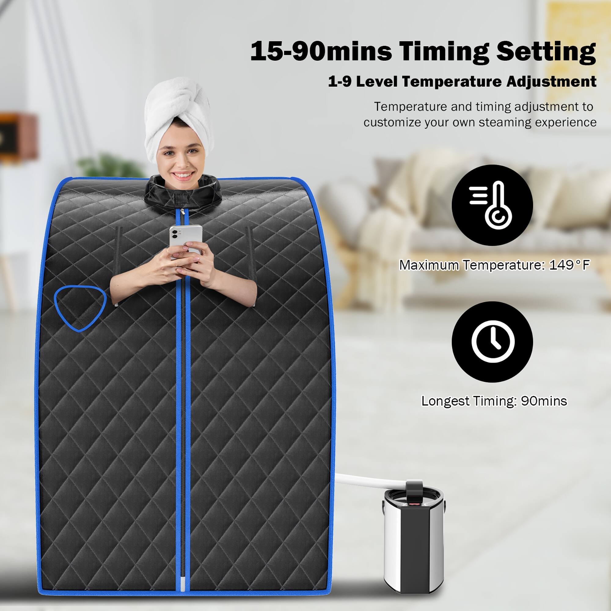 15-90mins Timing Setting 1-9 Level Temperature Adjustment Temperature and timing adjustment to customize your own steaming experience Maximum Temperature: 149F Longest Timing: 90mins