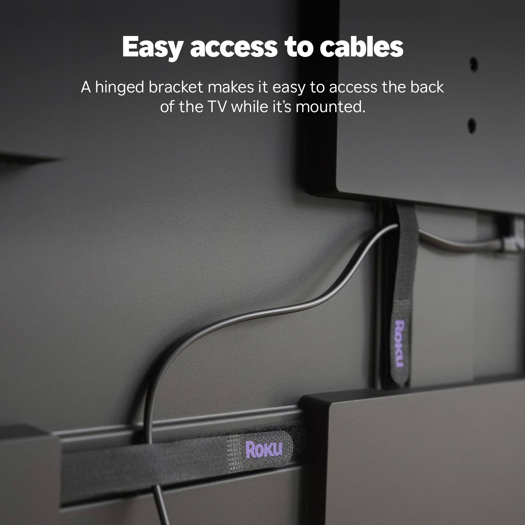 Easy access to cables

A hinged bracket makes it easy to access the back of the TV while it's mounted.