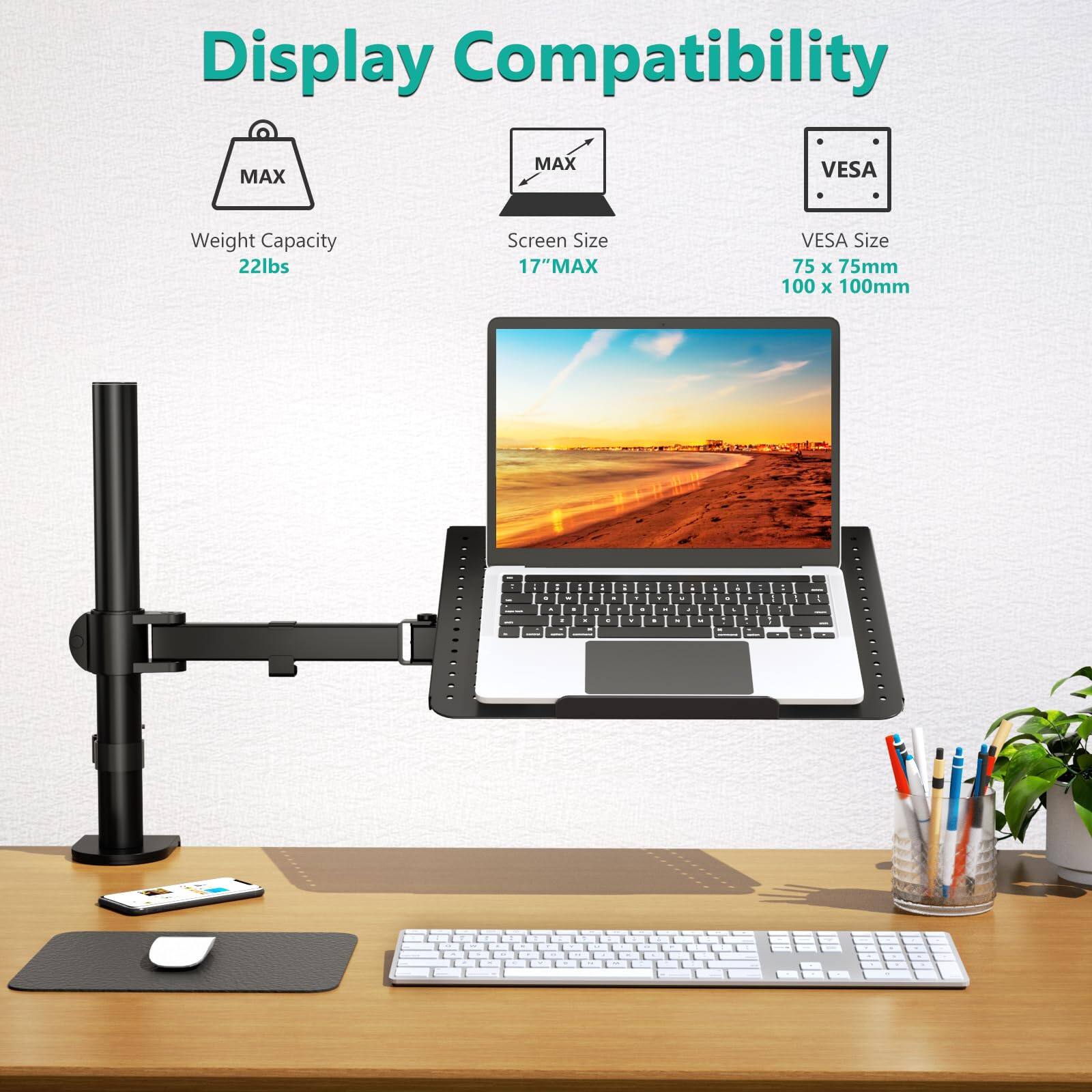 Display Compatibility

- Weight Capacity: 22lbs
- Screen Size: 17" MAX
- VESA Size: 75 x 75mm, 100 x 100mm