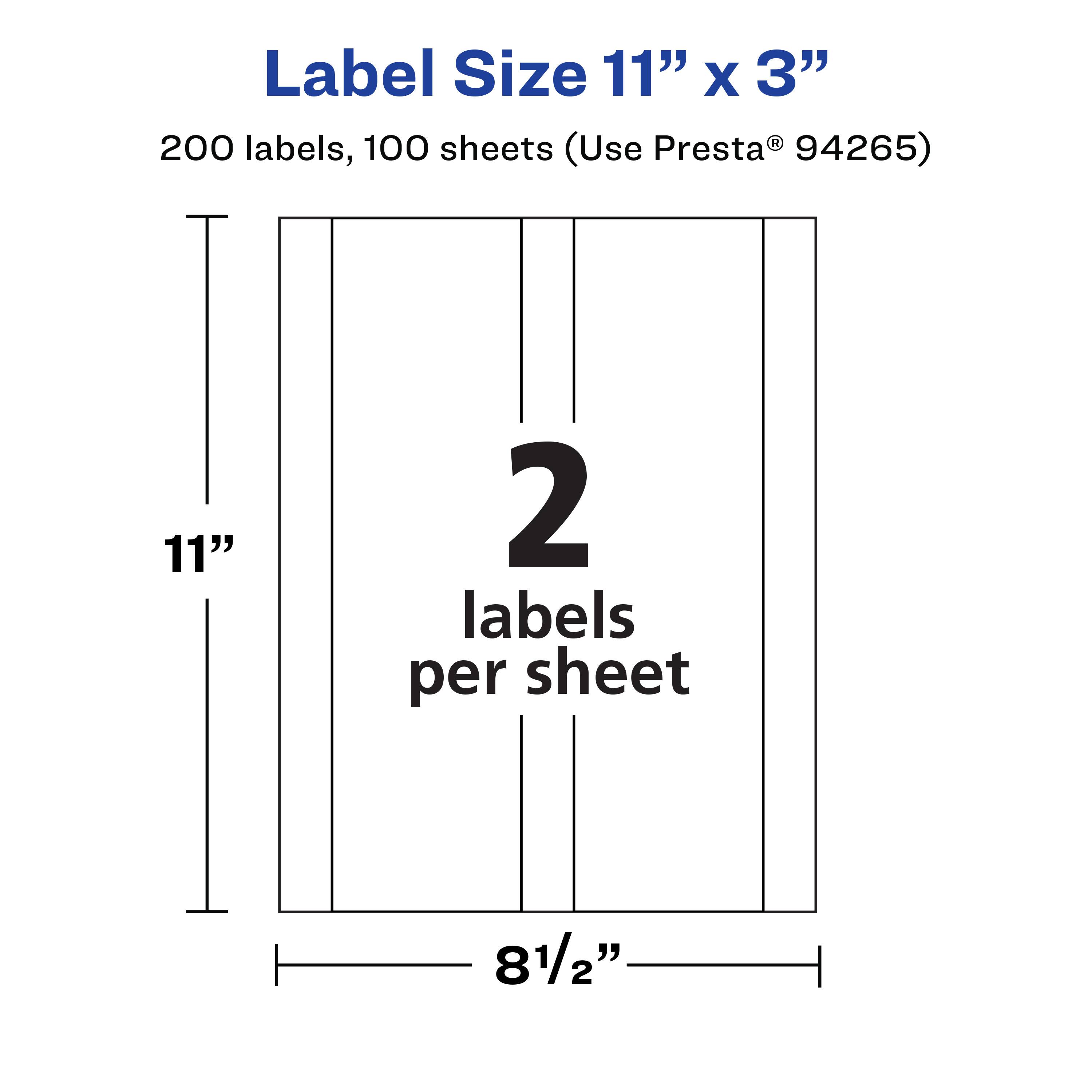 Label Size 11" x 3"  
200 labels, 100 sheets (Use Presta® 94265)  
2 labels per sheet  
11"  
8½"