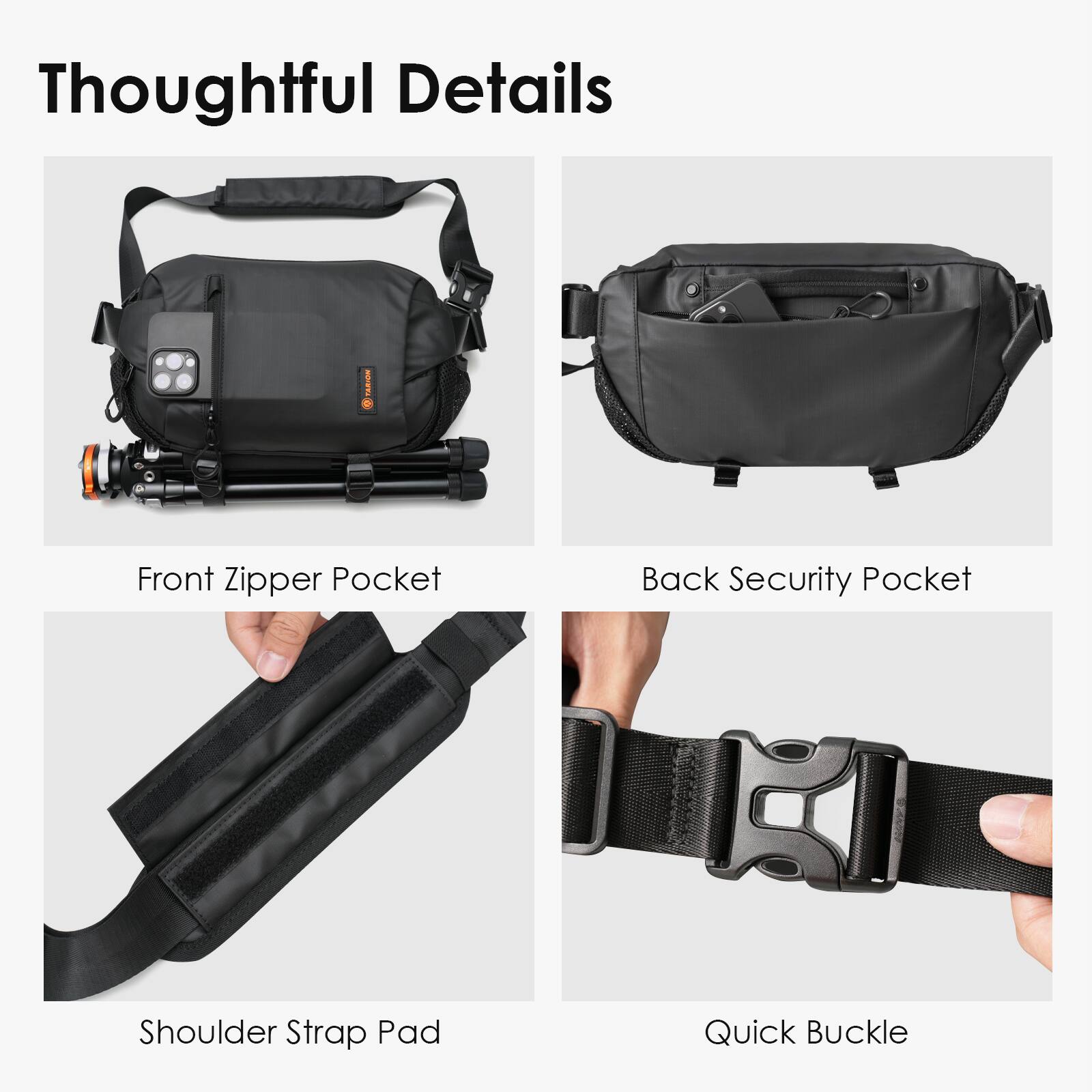 Thoughtful Details

- Front Zipper Pocket
- Back Security Pocket
- Shoulder Strap Pad
- Quick Buckle