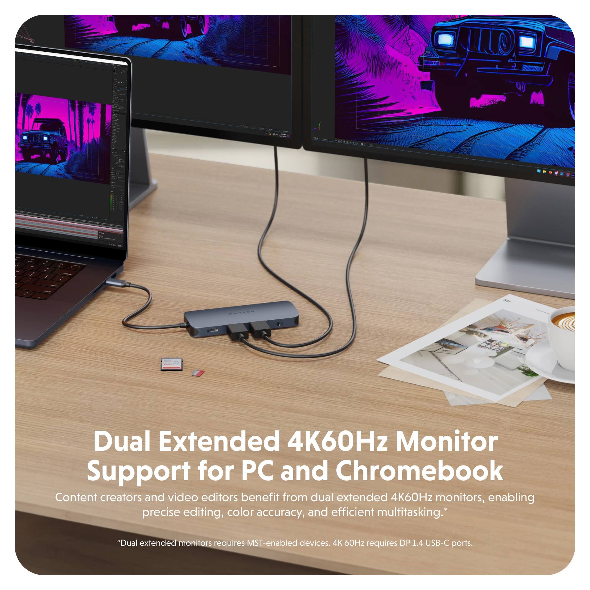 Dual Extended 4K60Hz Monitor Support for PC and Chromebook

Content creators and video editors benefit from dual extended 4K60Hz monitors, enabling precise editing, color accuracy, and efficient multitasking.

*Dual extended monitors require MST-enabled devices.
*4K 60Hz requires DP 1.4 USB-C ports.