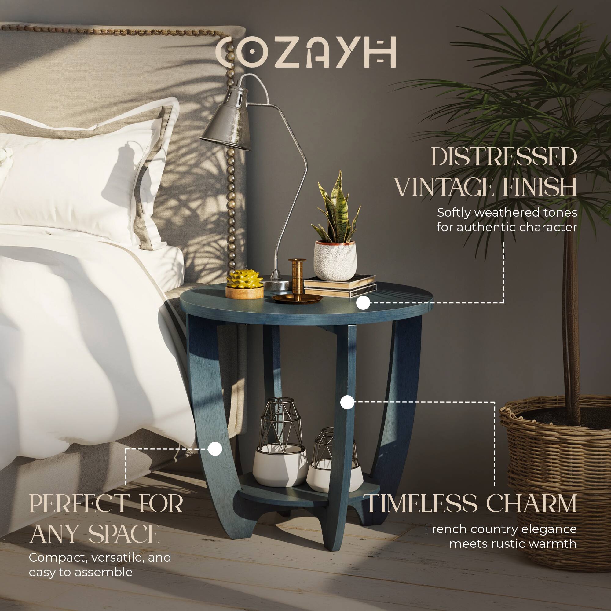 COZAYH

DISTRESSED VINTAGE FINISH  
Softly weathered tones for authentic character

PERFECT FOR ANY SPACE  
Compact, versatile, and easy to assemble

TIMELESS CHARM  
French country elegance meets rustic warmth