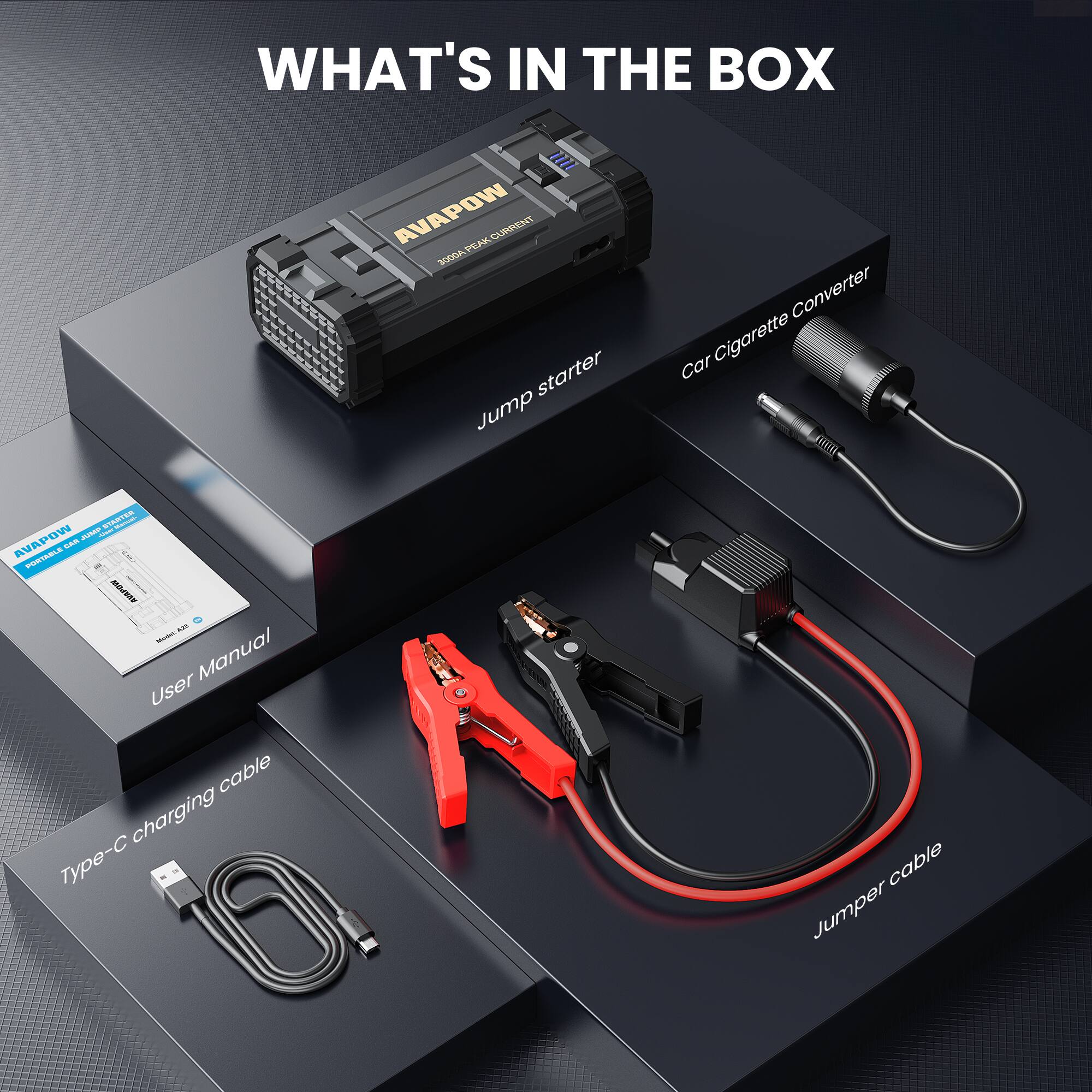 WHAT'S IN THE BOX

- AVAPOW Jump Starter
- Car Cigarette Converter
- User Manual
- Type-C charging cable
- Jumper cable