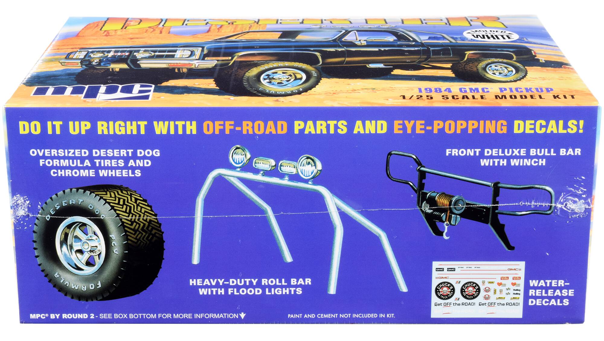 MOLDED WHITE 1/25 SCALE MODEL KIT DO IT UP RIGHT WITH OFF-ROAD PARTS AND EYE-POPPING DECALS! OVERSIZED DESERT DOG FORMULA TIRES AND CHROME WHEELS DESERT DOC PCV FORMULA HEAVY-DUTY ROLL BAR WITH FLOOD LIGHTS MPC BY ROUND 2- SEE BOX BOTTOM FOR MORE INFORMATION PAINT AND CEMENT NOT INCLUDED IN KIT. FRONT DELUXE BULL BAR WITH WINCH GMCS SCMC P0 CO0 CHUCKD CAUCKS WATER- RELEASE TRUCK