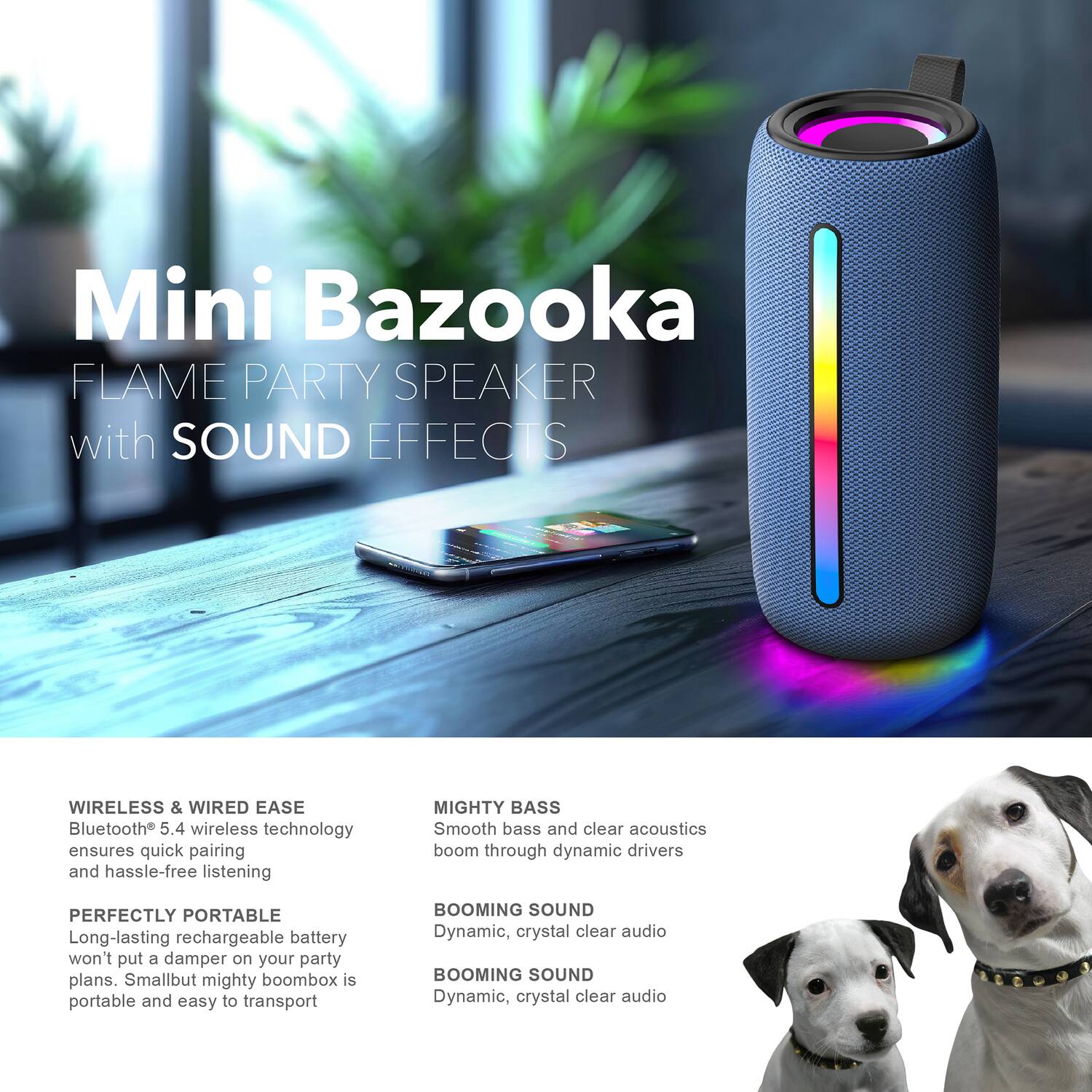 Mini Bazooka FLAME PARTY SPEAKER with SOUND EFFECTS

WIRELESS & WIRED EASE
Bluetooth 5.4 wireless technology ensures quick pairing and hassle-free listening

MIGHTY BASS
Smooth bass and clear acoustics boom through dynamic drivers

PERFECTLY PORTABLE
Long-lasting rechargeable battery won't put a damper on your party plans. Small but mighty boombox is portable and easy to transport

BOOMING SOUND
Dynamic, crystal clear audio