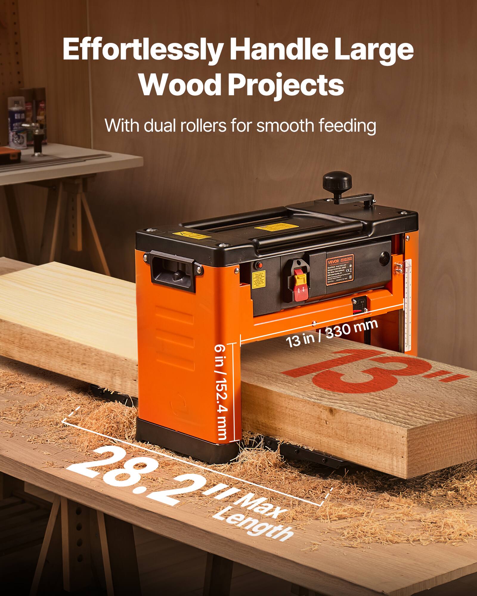Effortlessly Handle Large Wood Projects With dual rollers for smooth feeding

VEVOR

13 in / 330 mm

6 in / 152.4 mm

28.2" Max Length