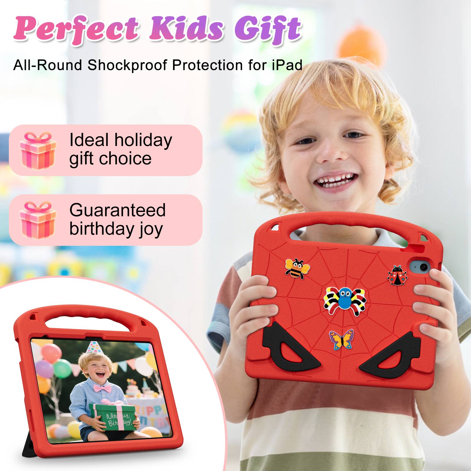 Perfect Kids Gift  
All-Round Shockproof Protection for iPad  
Ideal holiday gift choice  
Guaranteed birthday joy