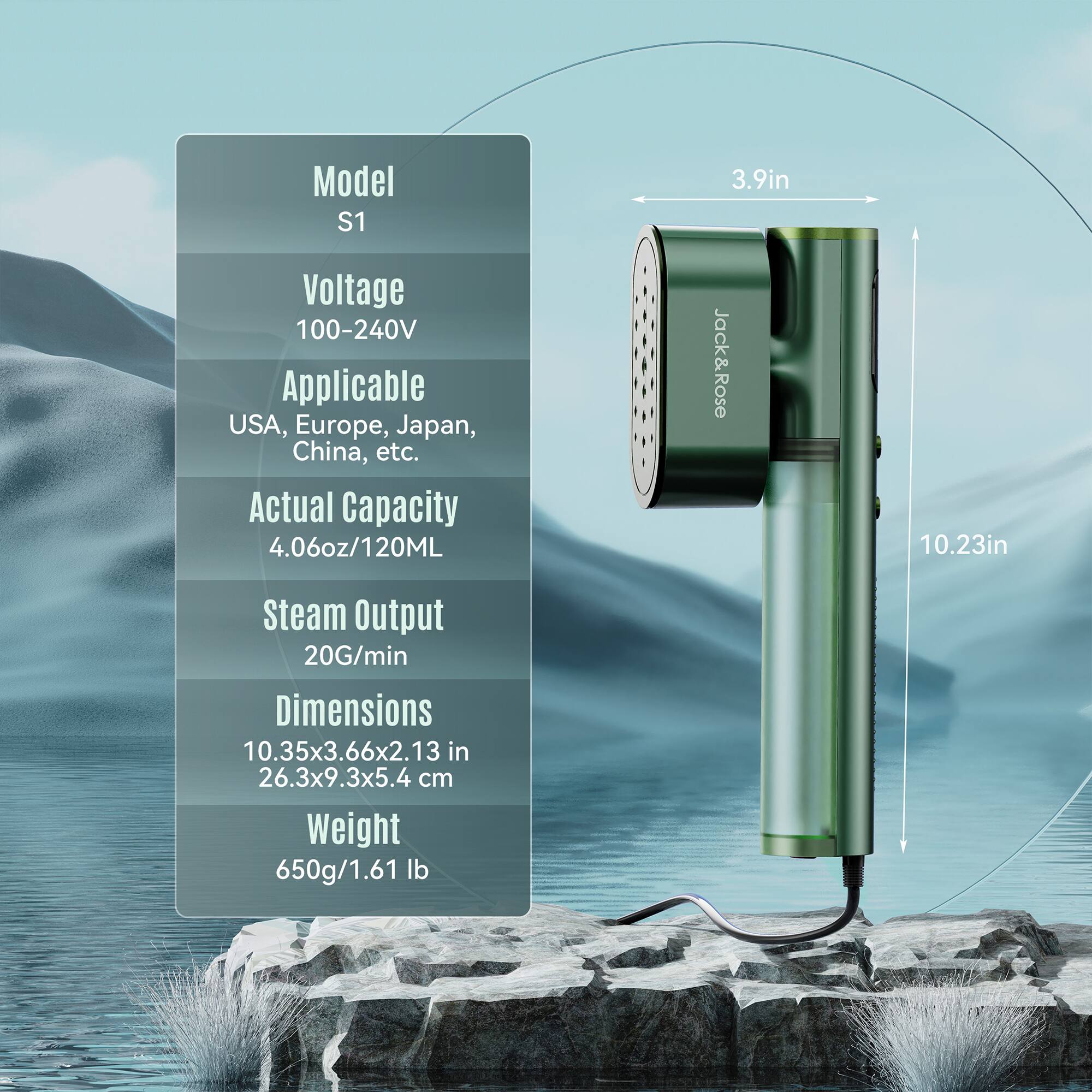 Model S1  
Voltage: 100-240V  
Applicable: USA, Europe, Japan, China, etc.  
Actual Capacity: 4.06oz/120ML  
Steam Output: 20G/min  
Dimensions: 10.35x3.66x2.13 in (26.3x9.3x5.4 cm)  
Weight: 650g/1.61 lb