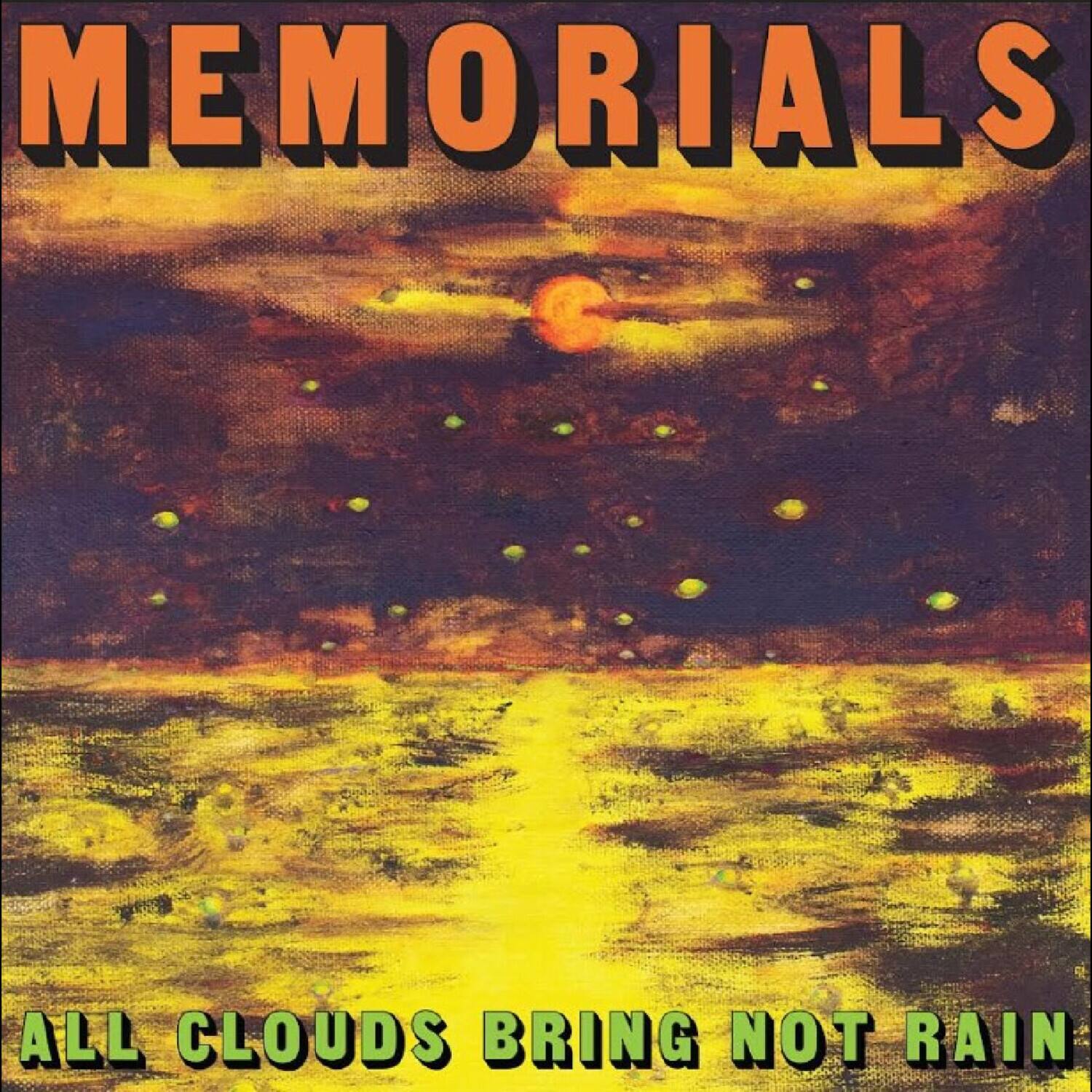 MEMORIALS  
ALL CLOUDS BRING NOT RAIN