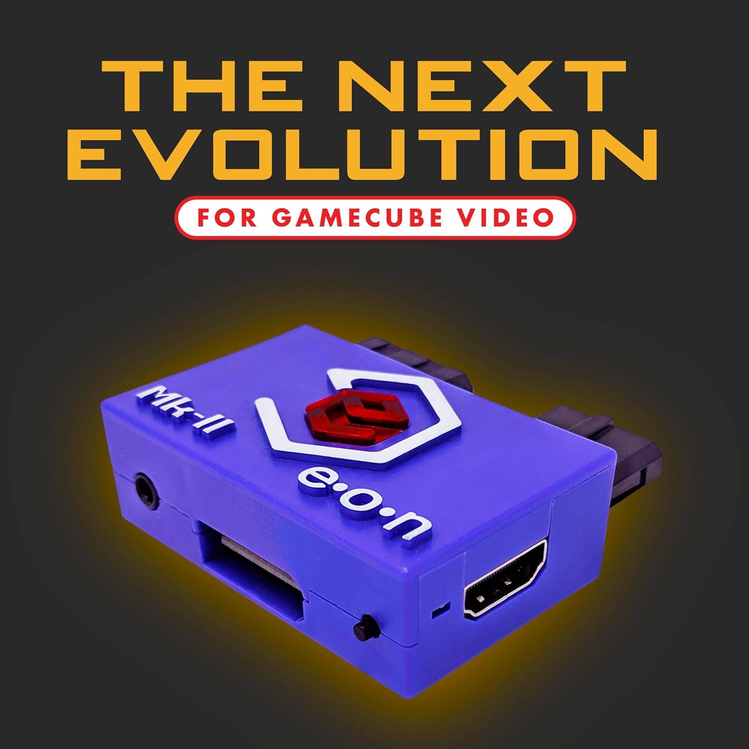THE NEXT EVOLUTION  
FOR GAMECUBE VIDEO  

Mk-II  
e-on