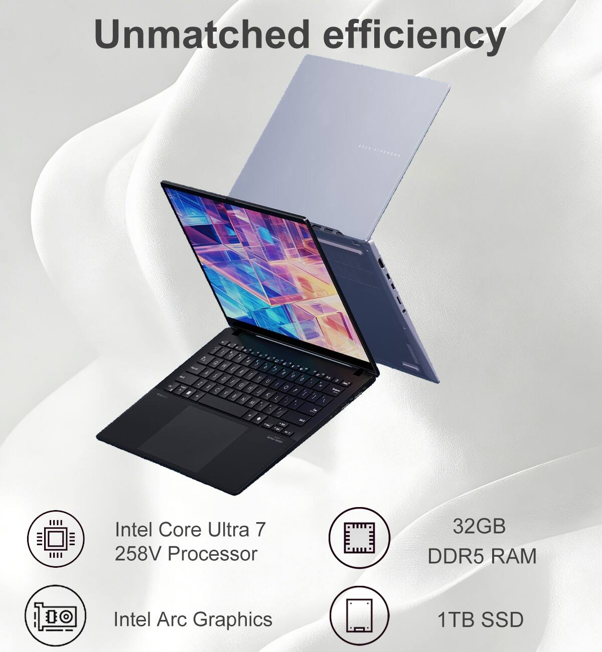 Unmatched efficiency

Intel Core Ultra 7 258V Processor  
32GB DDR5 RAM  
10 Intel Arc Graphics  
1TB SSD