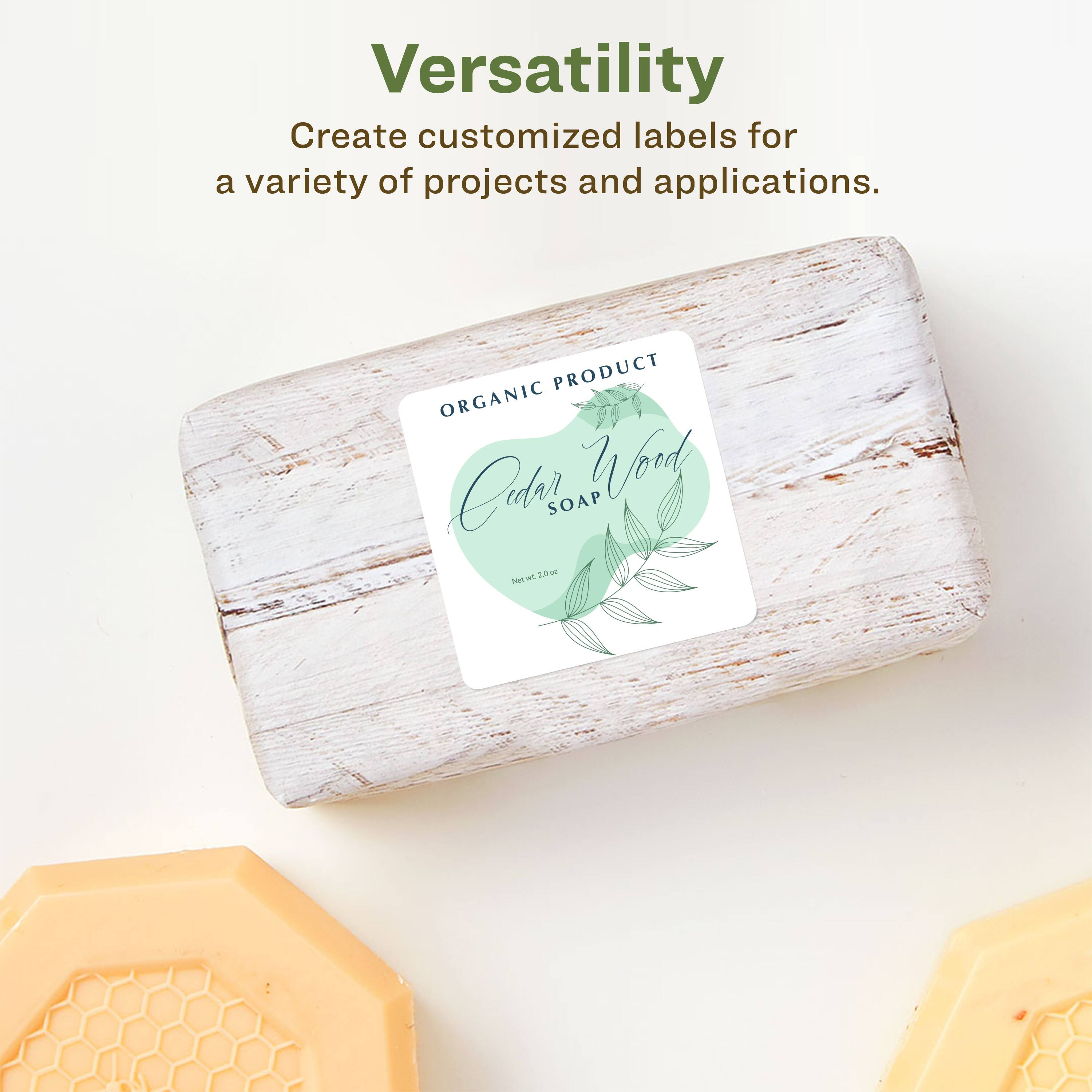 Versatility  
Create customized labels for a variety of projects and applications.

ORGANIC PRODUCT  
Cedar Wood SOAP  
Net Wt. 2.2 oz