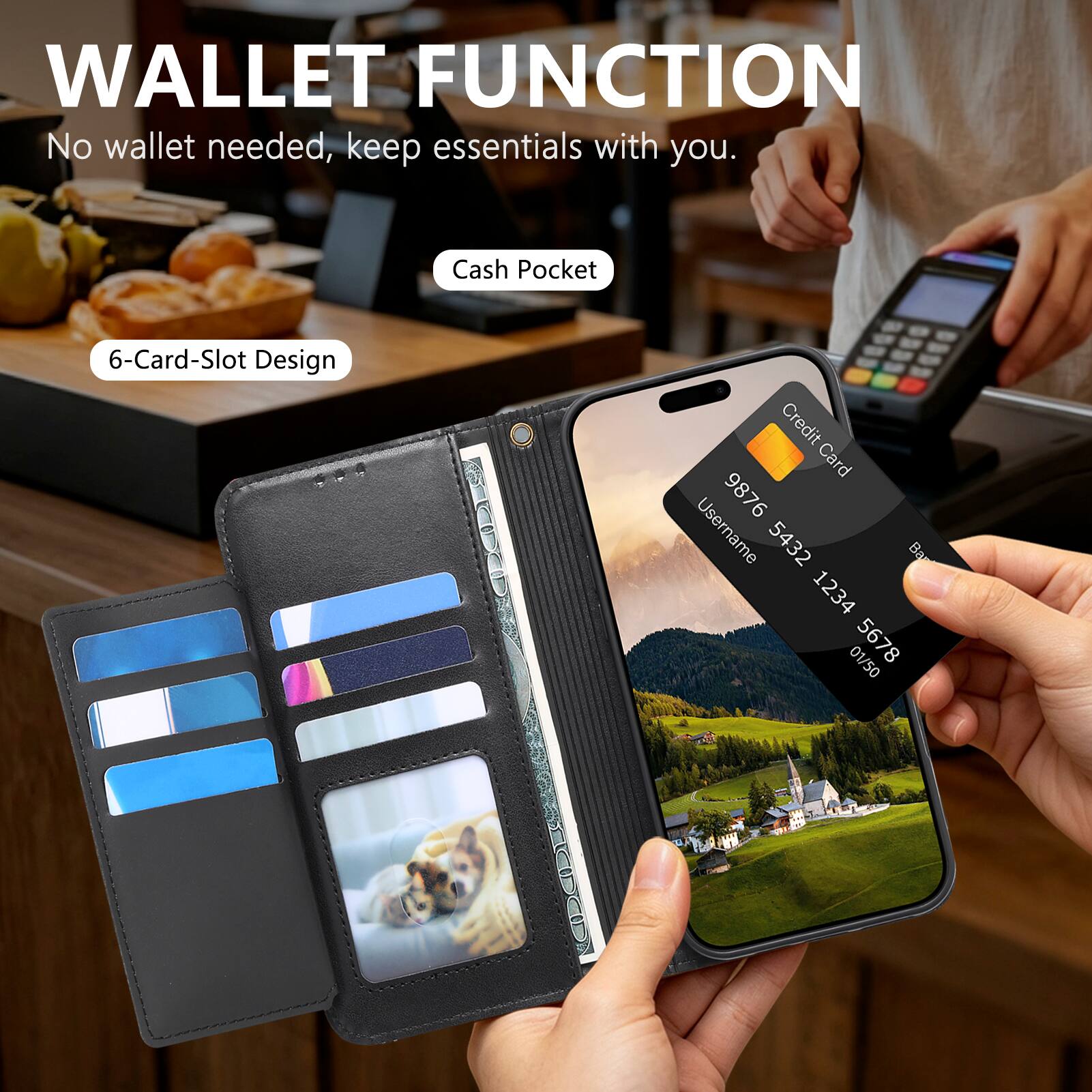 WALLET FUNCTION  
No wallet needed, keep essentials with you.  
Cash Pocket  
6-Card-Slot Design  
Credit Card  
Username 9876 5432 1234 01/50 5678