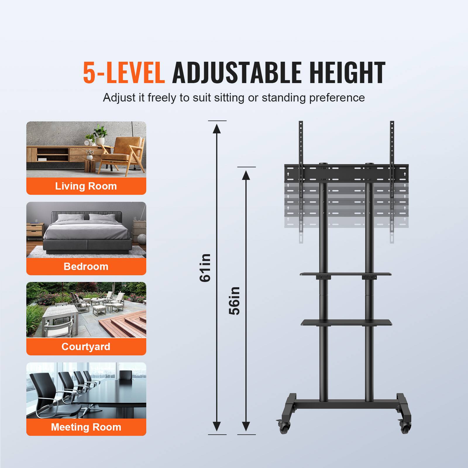 5-LEVEL ADJUSTABLE HEIGHT
Adjust it freely to suit sitting or standing preference
Living Room
Bedroom
61in
Courtyard
Meeting Room
56in