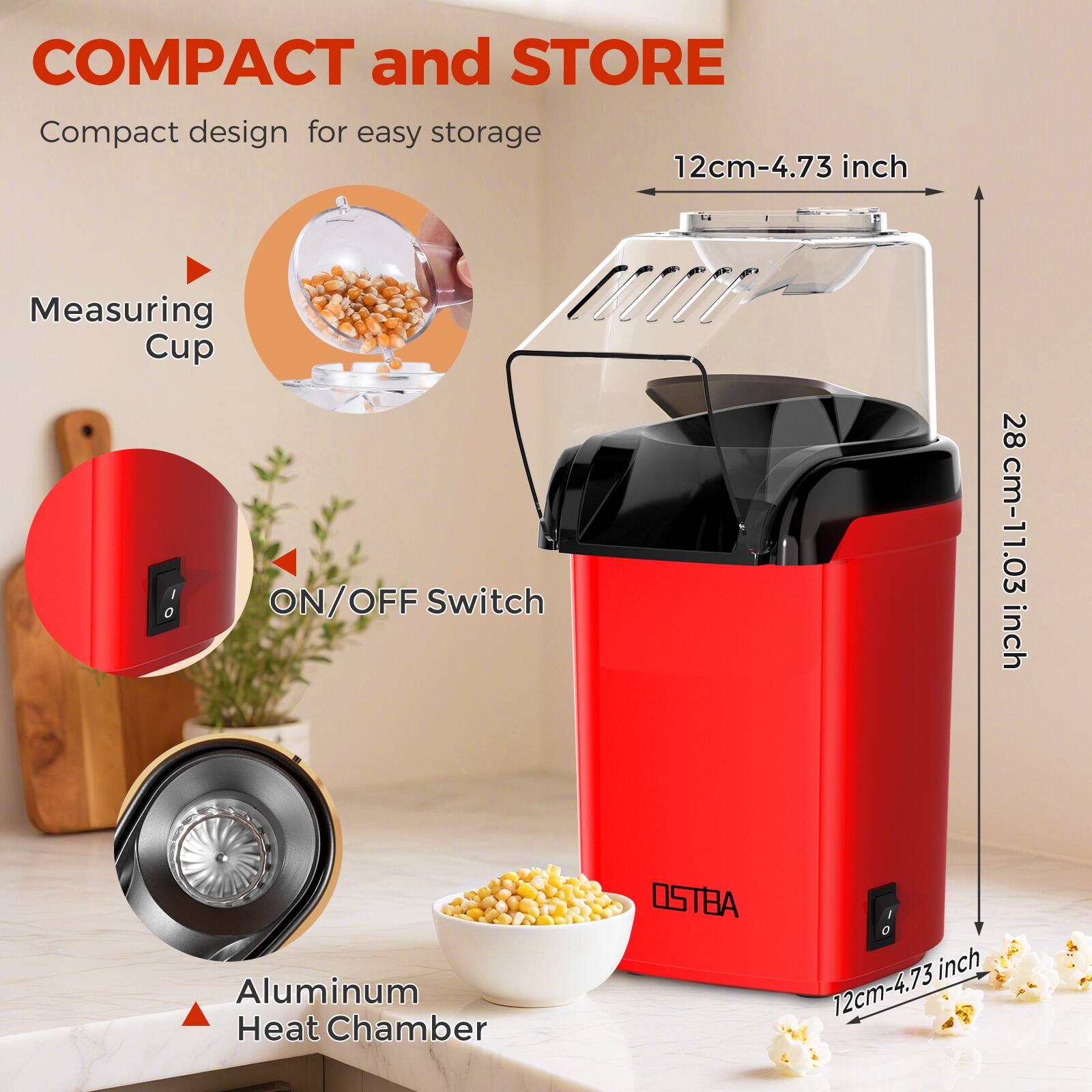 COMPACT and STORE  
Compact design for easy storage

- Measuring Cup
- ON/OFF Switch
- Aluminum Heat Chamber

12cm-4.73 inch  
28cm-11.03 inch  
12cm-4.73 inch