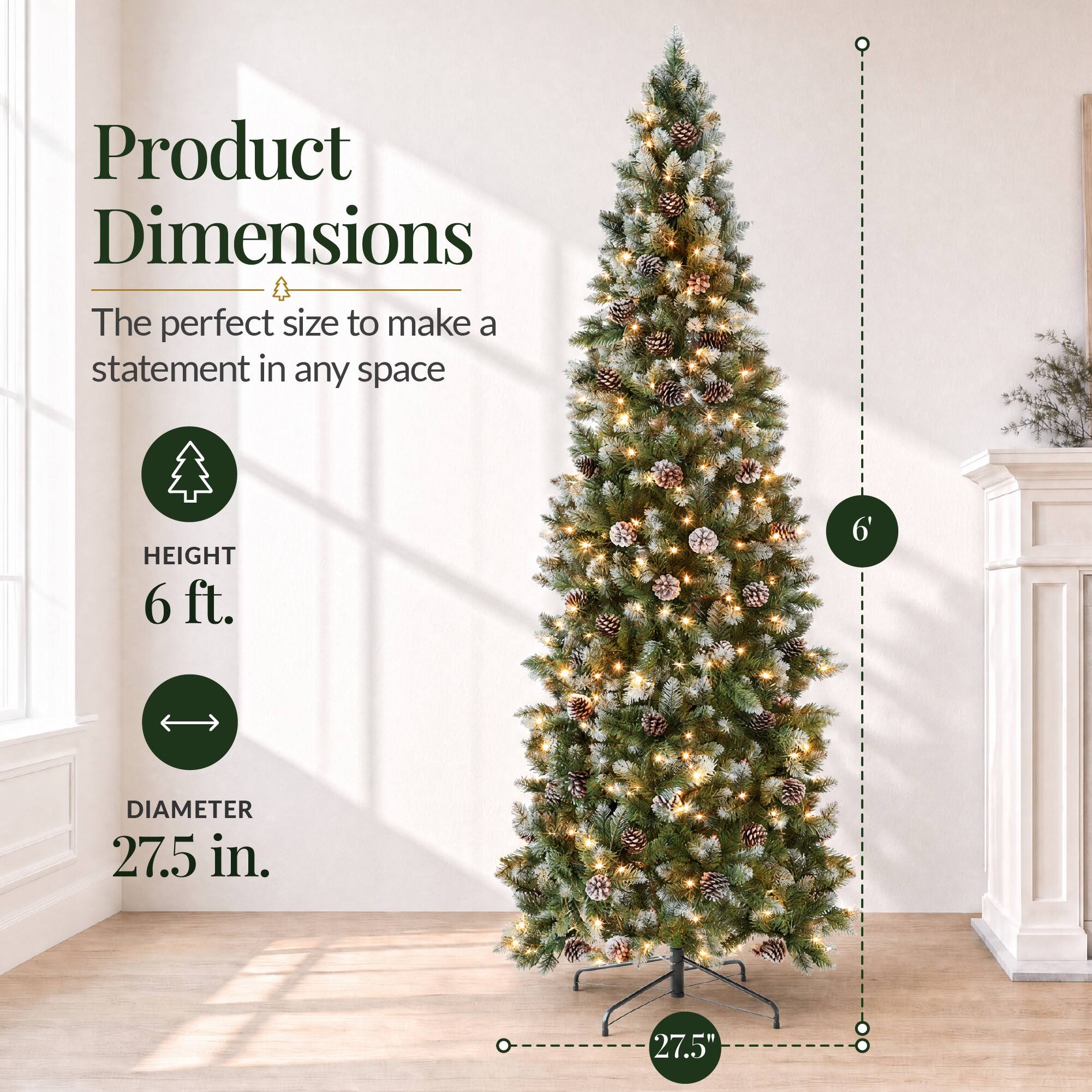 Product Dimensions  
The perfect size to make a statement in any space  

HEIGHT 6 ft.  
DIAMETER 27.5 in.  
27.5"