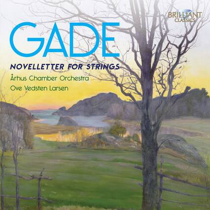 GADE
NOVELLETTER FOR STRINGS
Århus Chamber Orchestra
Ove Vedsten Larsen
BRILLIANT CLASSICS