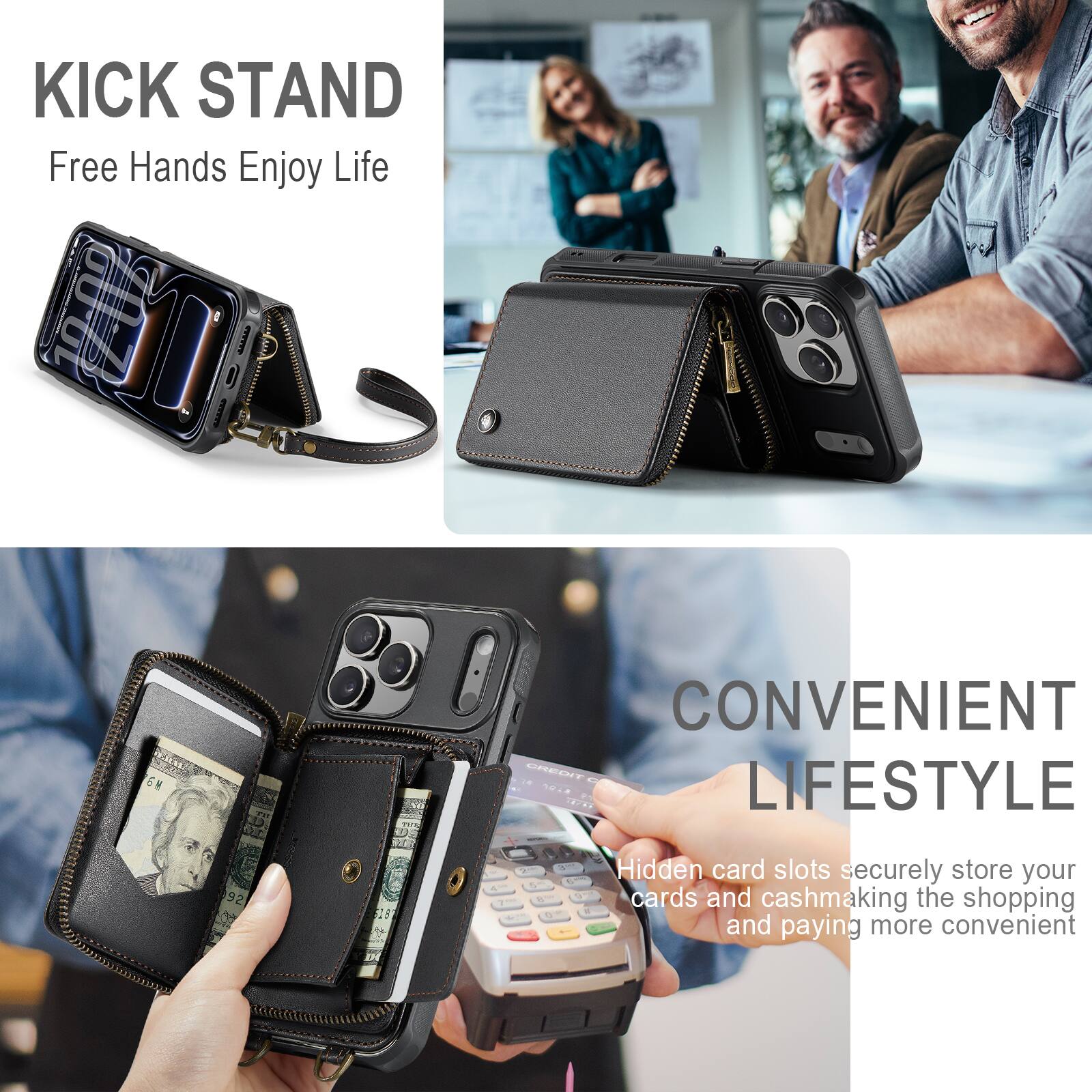 KICK STAND  
Free Hands Enjoy Life  

CONVENIENT LIFESTYLE  
Hidden card slots securely store your cards and cash, making the shopping and paying more convenient