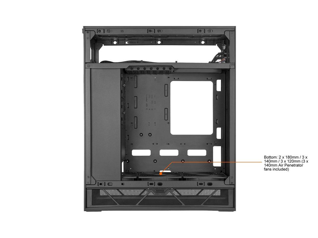Bottom: 2 x 180mm / 3 x 140mm / 3 x 120mm (3 x 140mm Air Penetrator fans included)