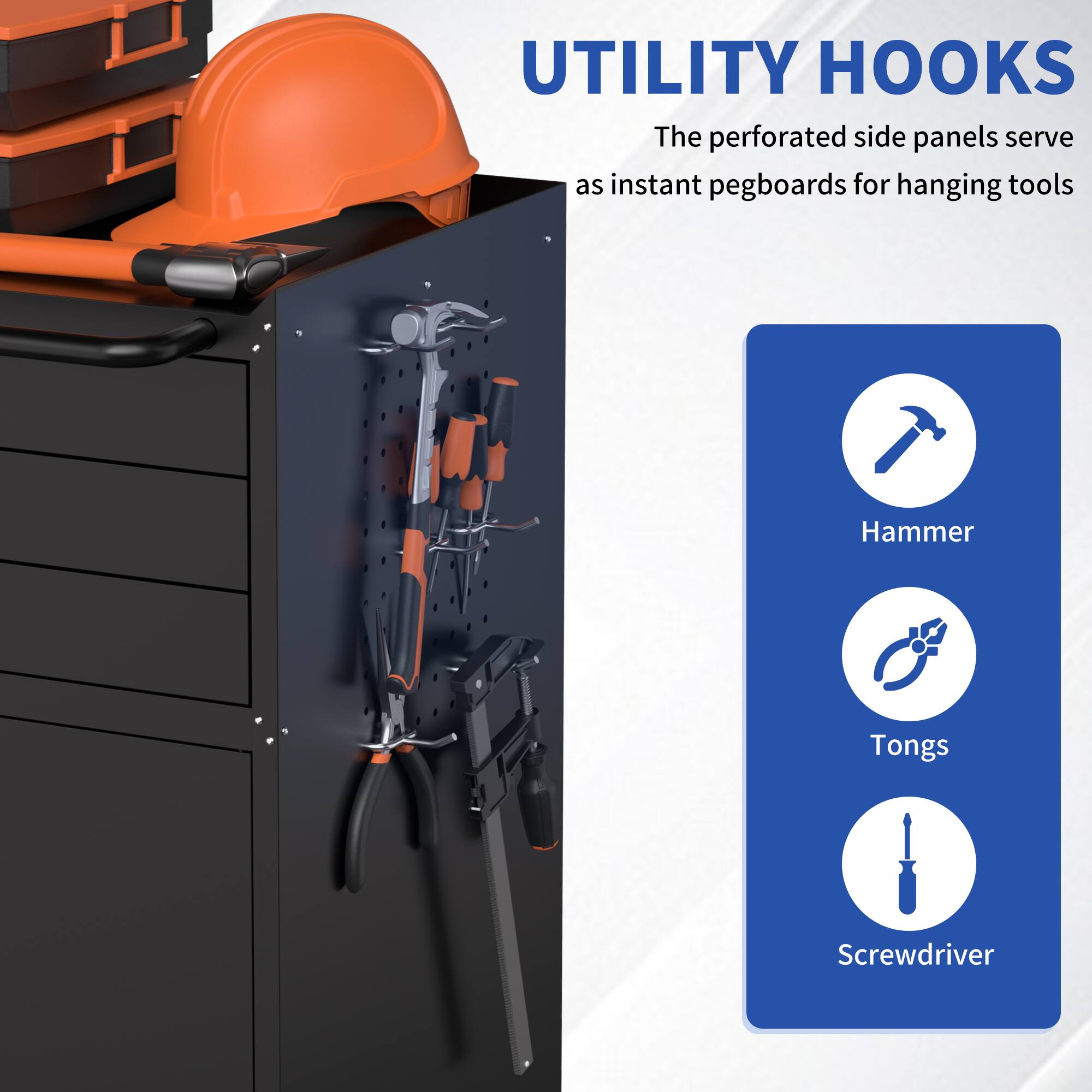 UTILITY HOOKS  
The perforated side panels serve as instant pegboards for hanging tools.  
- Hammer  
- Tongs  
- Screwdriver