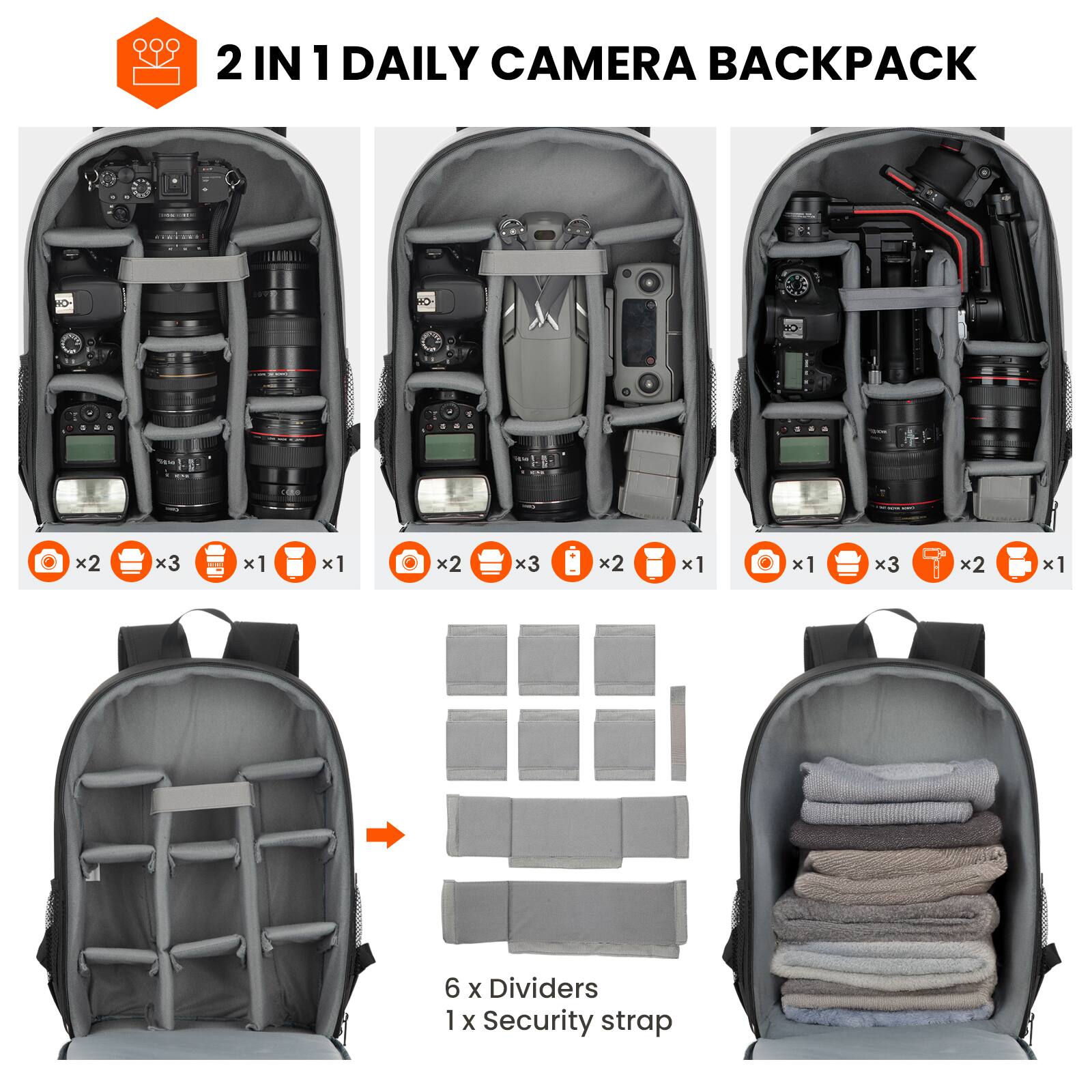 2 IN 1 DAILY CAMERA BACKPACK

- 2 x Camera
- 3 x Lens
- 1 x Flash
- 1 x Battery
- 2 x Lens
- 3 x Lens
- 2 x Battery
- 1 x Camera
- 3 x Lens
- 2 x Lens
- 1 x Battery

6 x Dividers
1 x Security strap