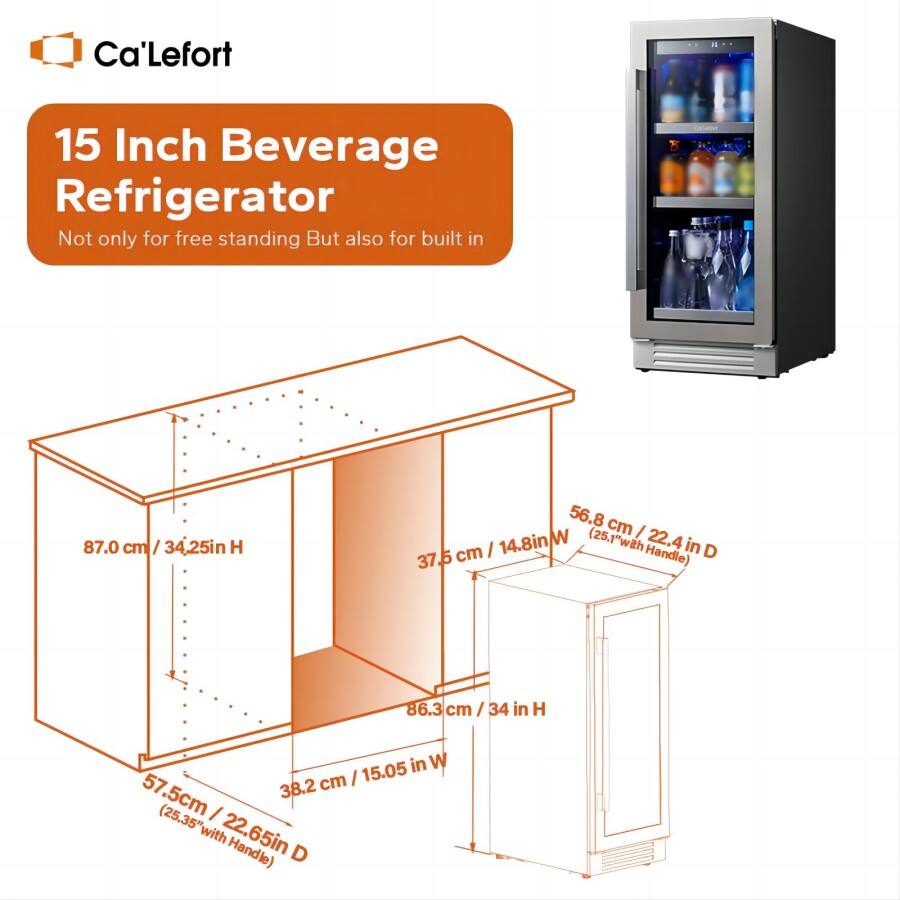 Ca'Lefort 15 Inch Beverage Refrigerator Not only for free standing But also for built in 87.0 cm / 34,25in H 56.8 cm W (25.1"with Handle) in D 37.5 86.3 cm /34 in H in W 57.5cm 38.2 (25.35" with Handle) D