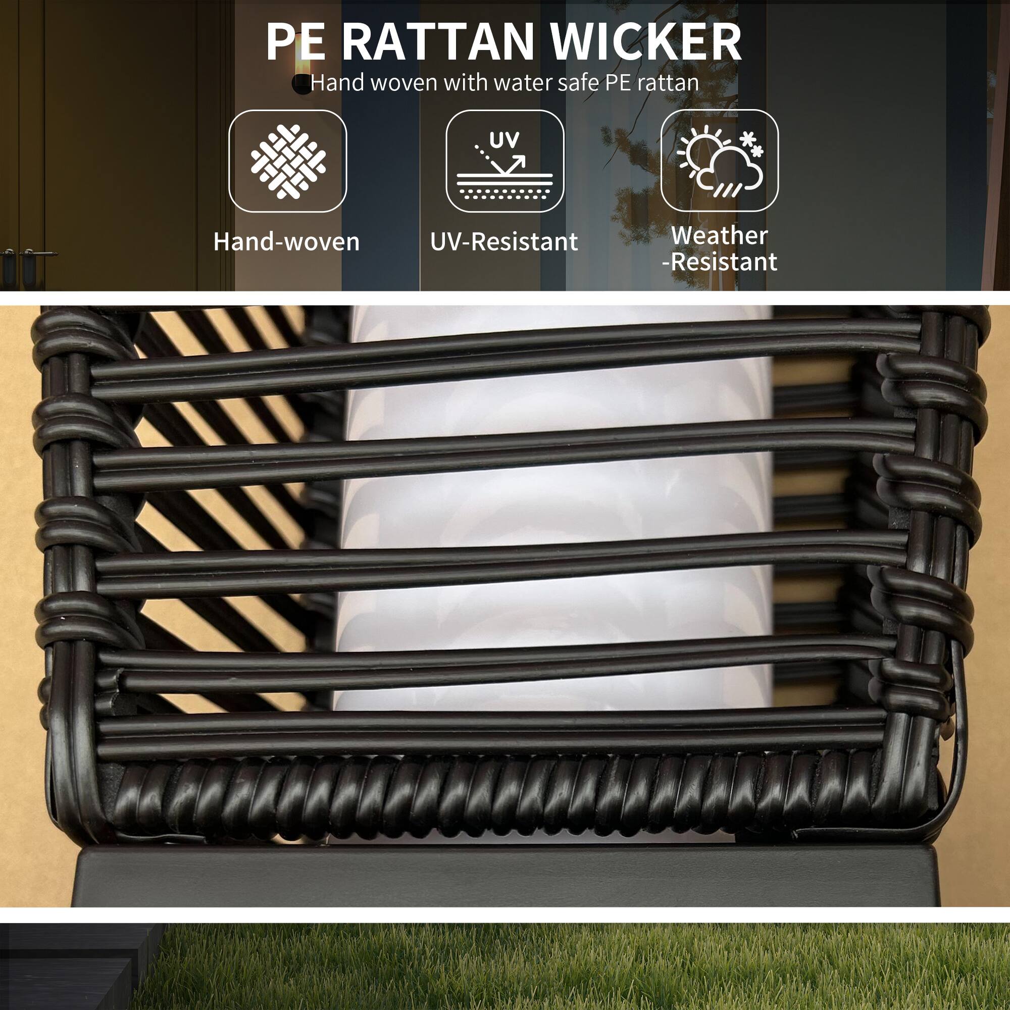 PE RATTAN WICKER  
Hand woven with water safe PE rattan  
- Hand-woven  
- UV-Resistant  
- Weather Resistant