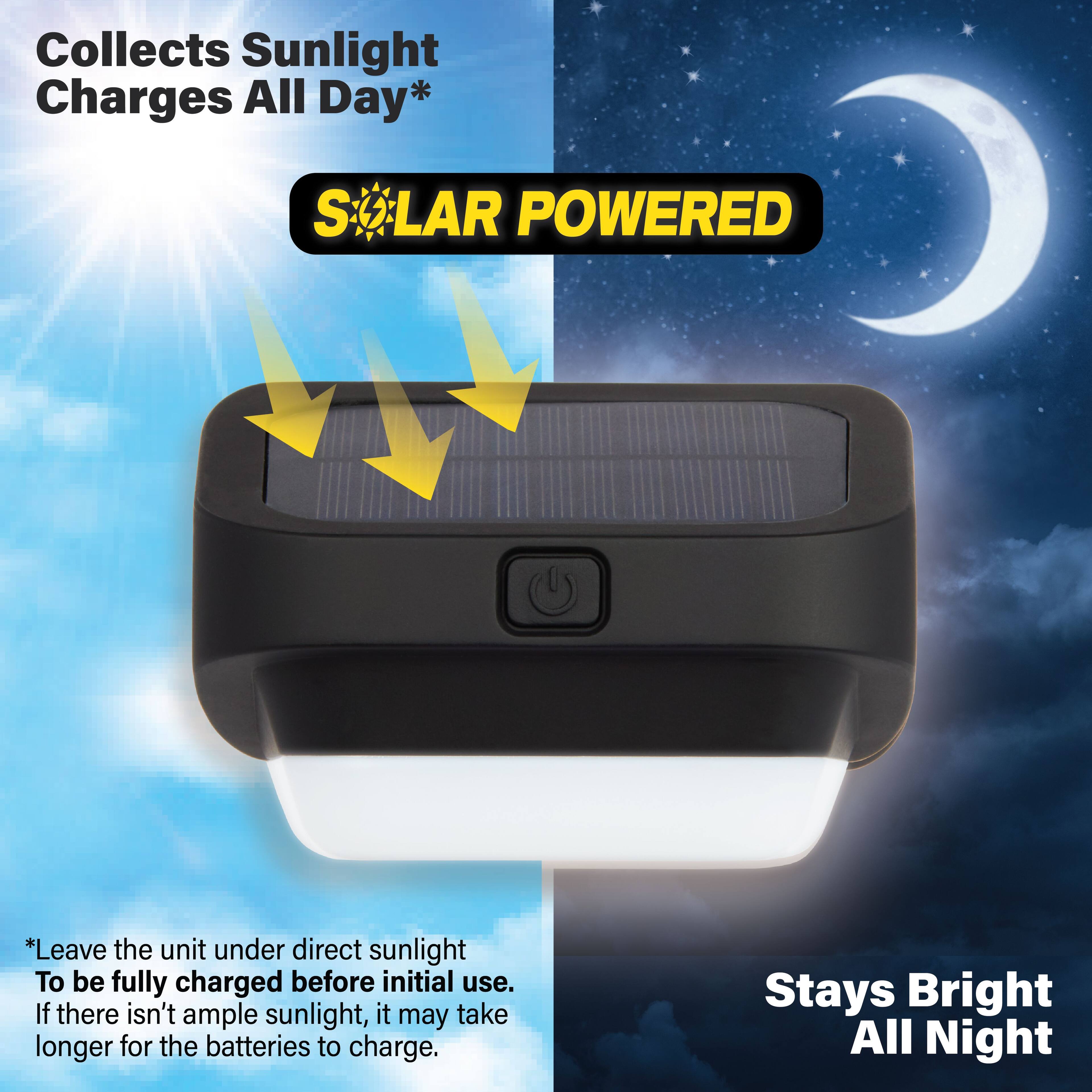 Collects Sunlight  
Charges All Day*  

SOLAR POWERED  

*Leave the unit under direct sunlight to be fully charged before initial use. If there isn't ample sunlight, it may take longer for the batteries to charge.  

Stays Bright All Night