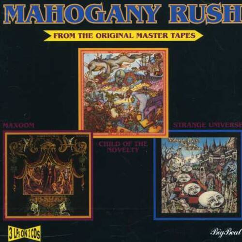 MAHOGANY RUSH  
FROM THE ORIGINAL MASTER TAPES  

MAXOOM  
STRANGE UNIVERSE  
CHILD OF THE NOVELTY  

3LP/CDs  
BigBeal