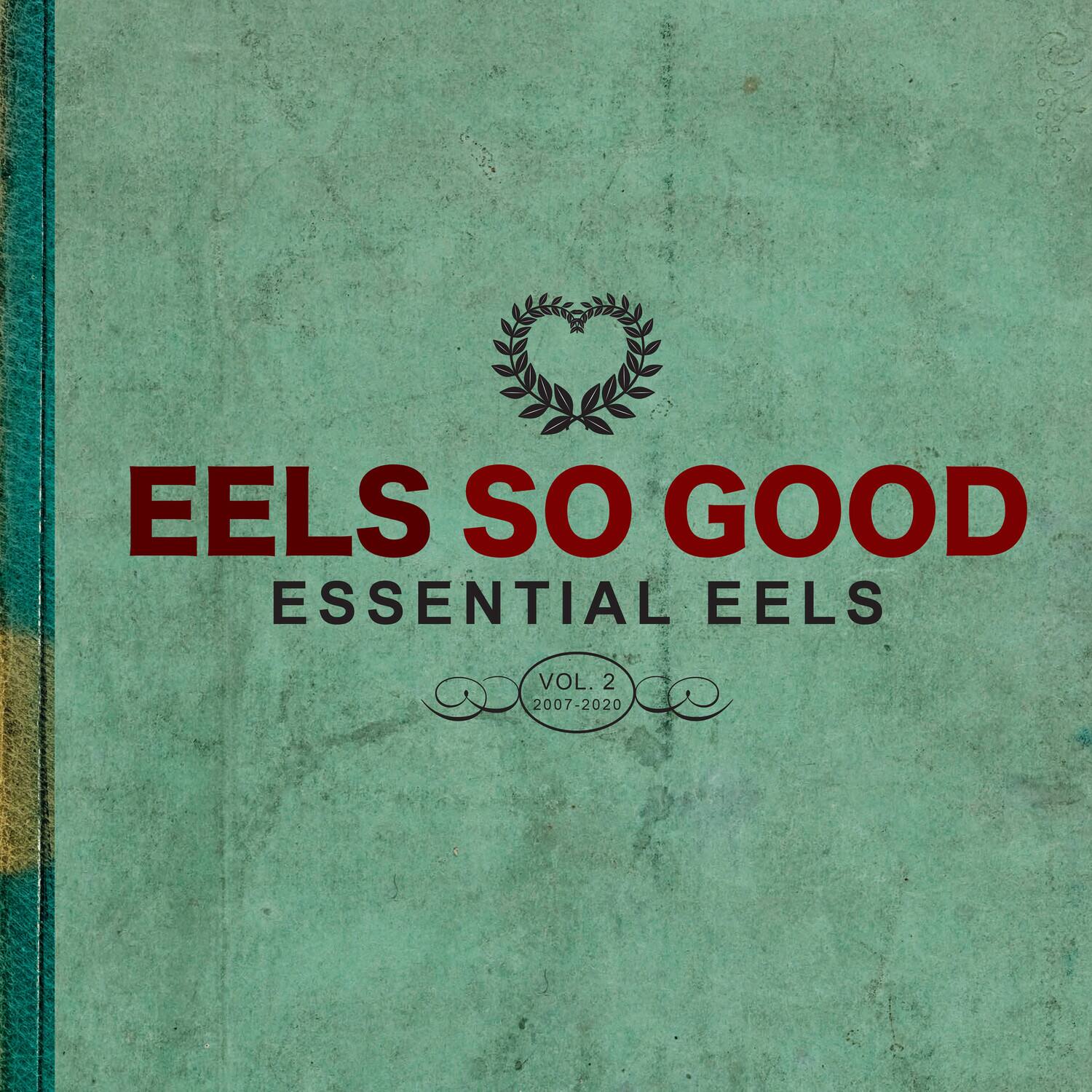 EELS SO GOOD  
ESSENTIAL EELS  
VOL. 2  
2007-2020