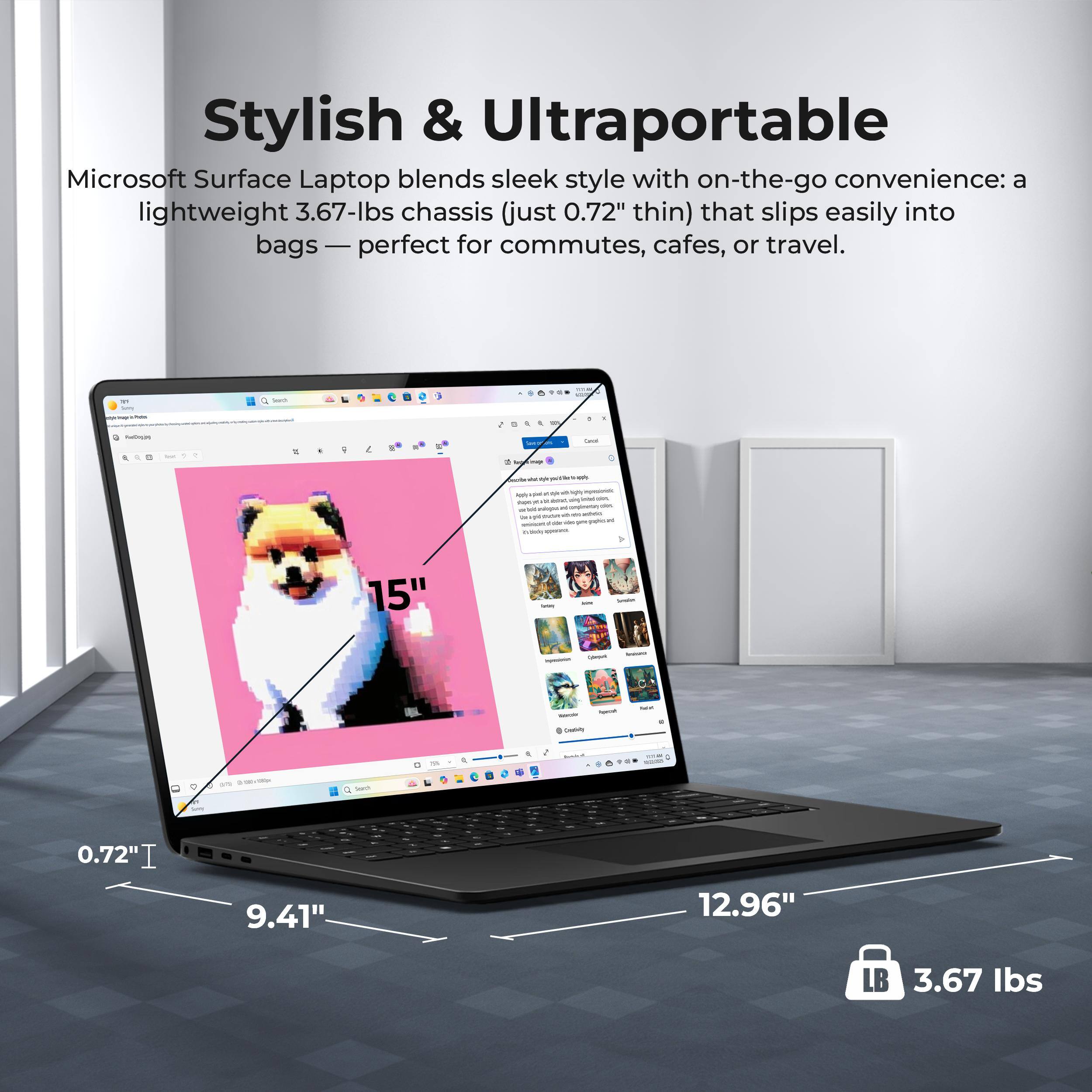 Stylish & Ultraportable Microsoft Surface Laptop blends sleek style with on-the-go convenience: a lightweight 3.67-lbs chassis (just 0.72" thin) that slips easily into bags — perfect for commutes, cafes, or travel. 15" 0.72" 9.41" 12.96" LB 3.67 lbs